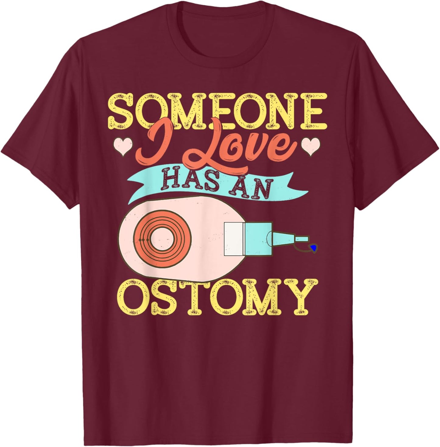 Someone I Love Has an Ostomy Support Awareness Gift T-Shirt - T-Shirt | Maroon