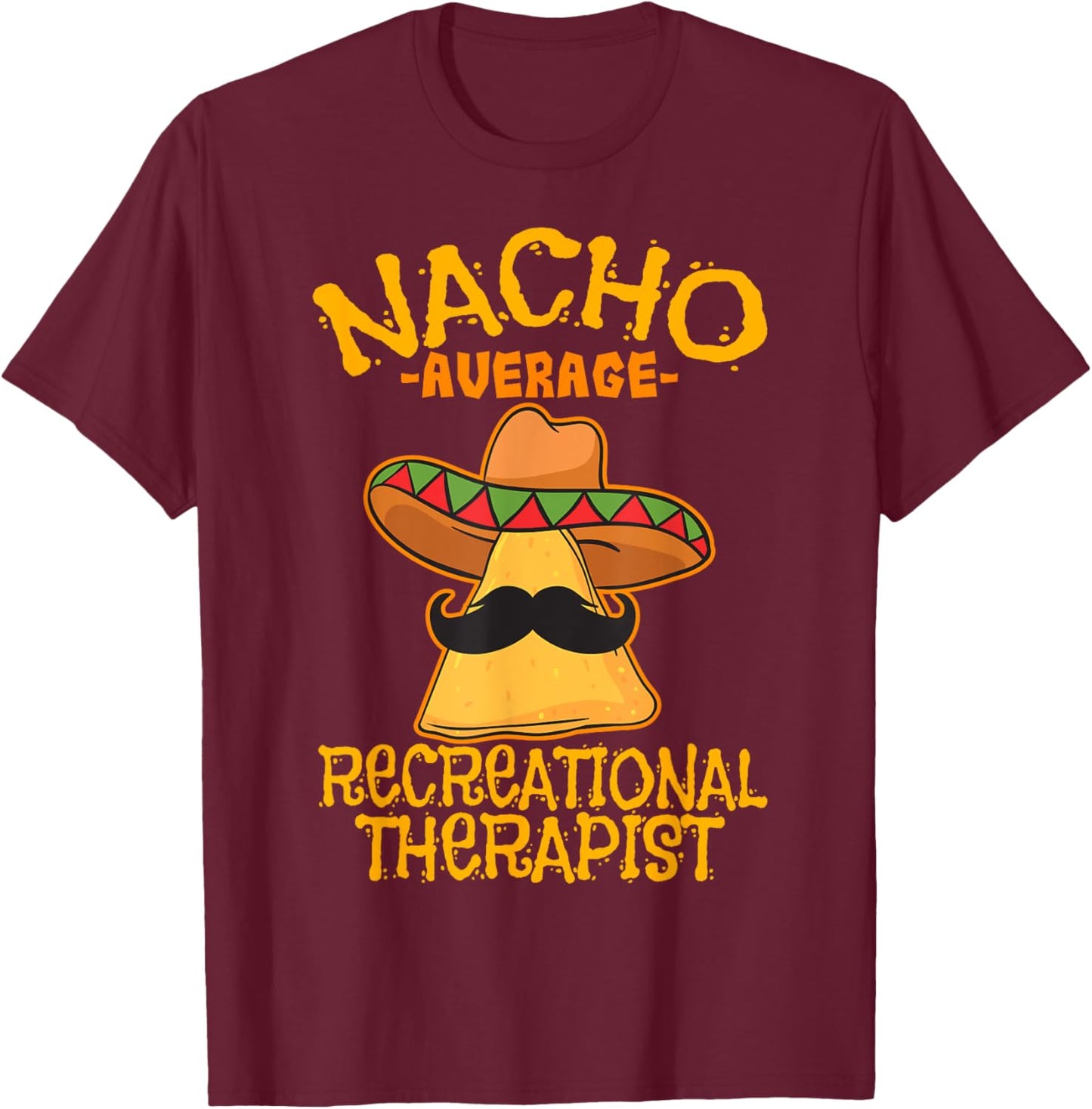 Nacho Average Recreational Therapist Recreation Therapy RT T-Shirt - T-Shirt | Maroon