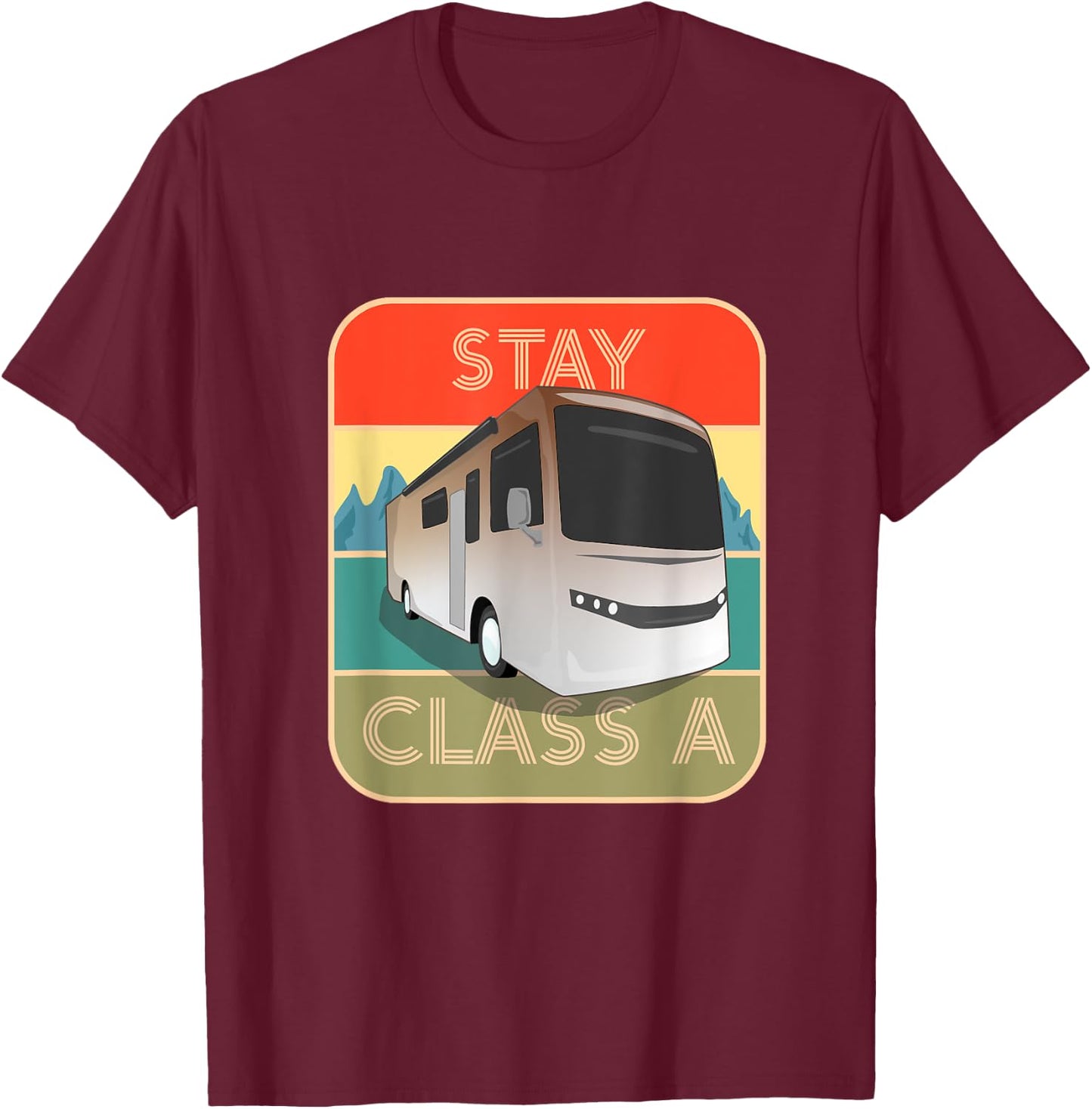 Stay Class A Funny RV Motor Coach T-Shirt - T-Shirt | Maroon