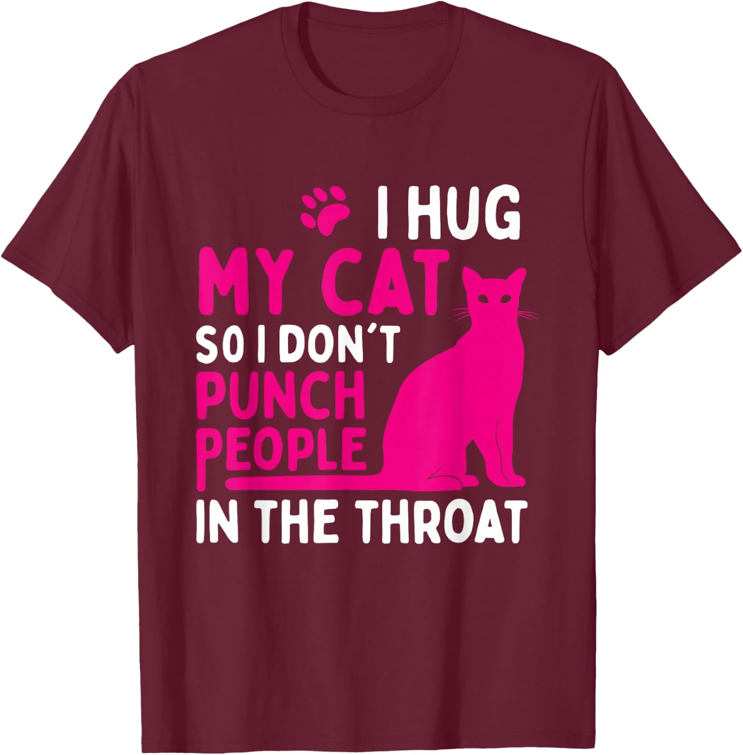 I Hug My Cat So I Don't Punch People - Cat Lover Small T-Shirt - T-Shirt | Maroon
