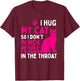 I Hug My Cat So I Don't Punch People - Cat Lover Small T-Shirt - T-Shirt | Maroon