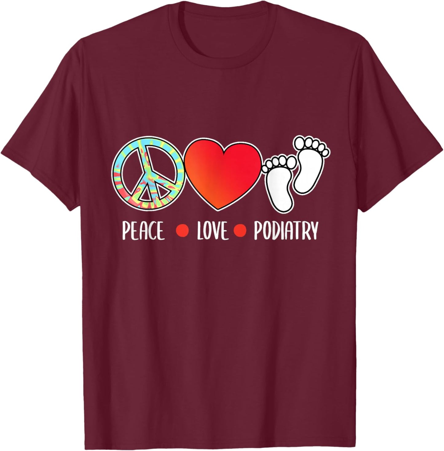 Peace Love Podiatry Podiatrist Foot Doctor Graphic T-Shirt - T-Shirt | Maroon