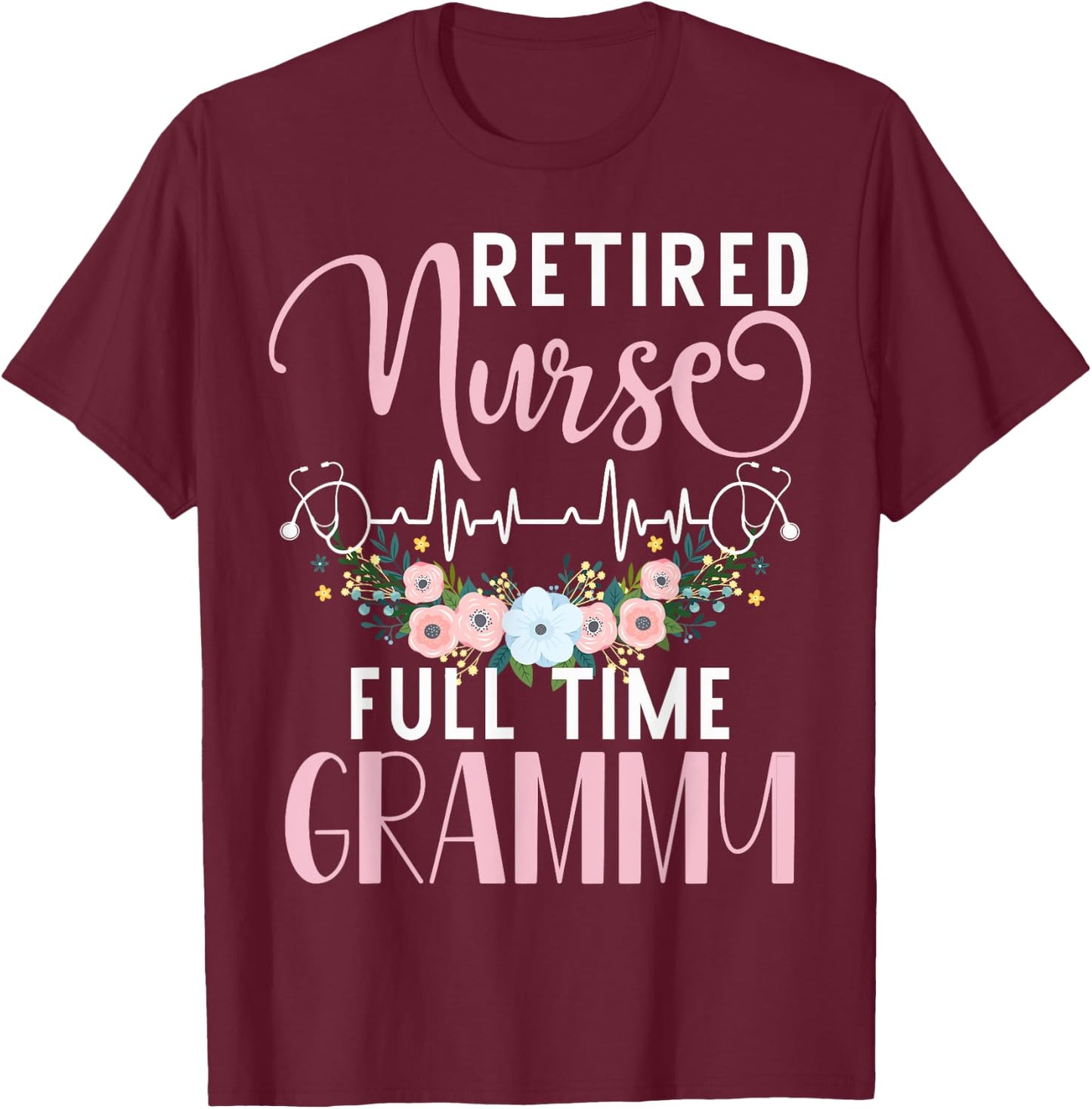 Retired Nurse Full Time Grammy Funny Retirement Mothers Day T-Shirt - T-Shirt | Maroon