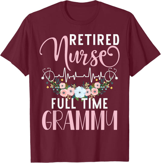 Retired Nurse Full Time Grammy Funny Retirement Mothers Day T-Shirt - T-Shirt | Maroon