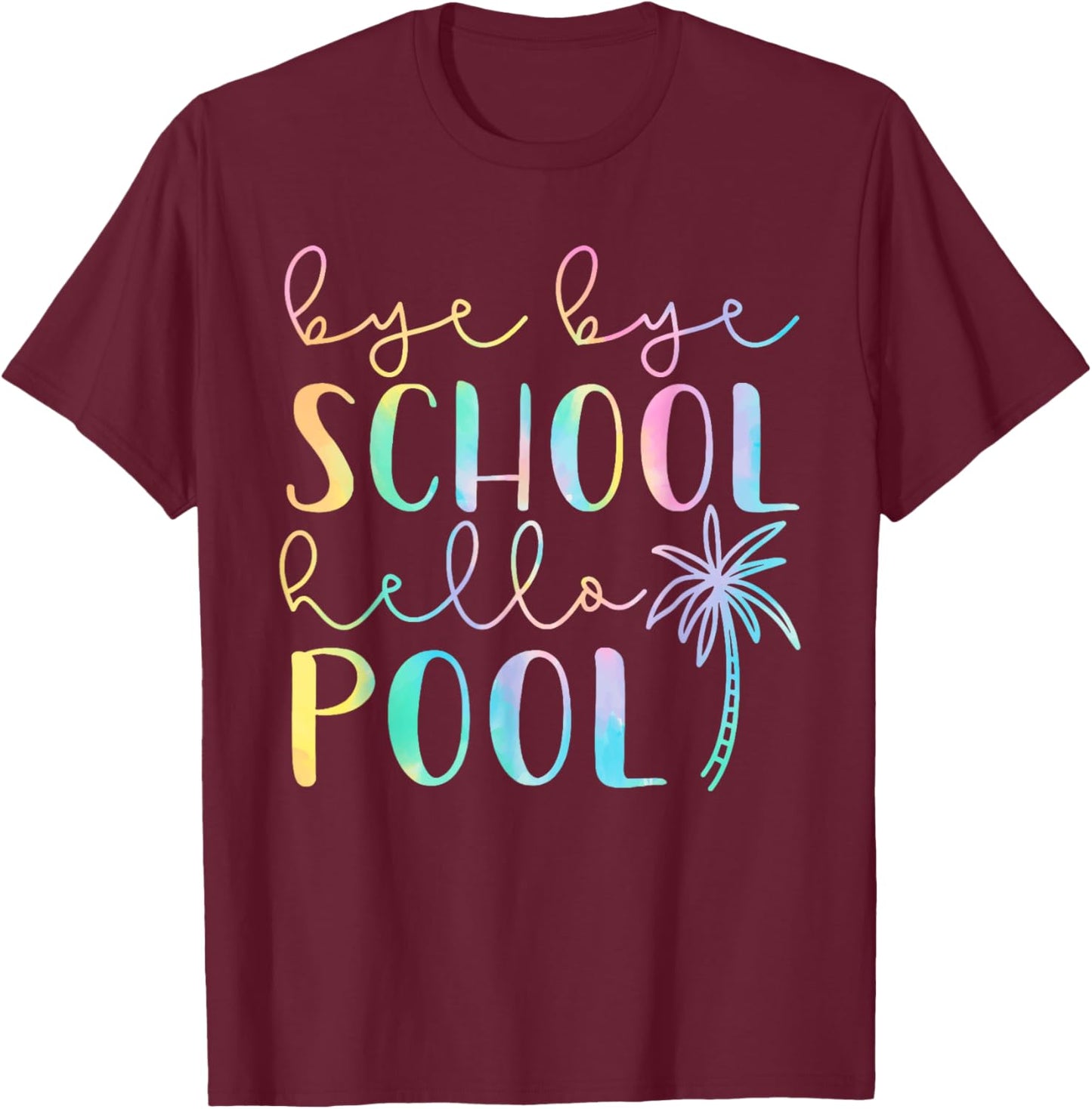 Bye Bye School Hello Pool Summer Break Funny Teacher Student T-Shirt - T-Shirt | Maroon