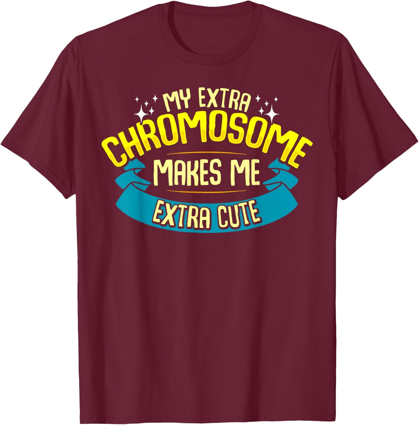 Cute Down Syndrome Quote Awareness Month Trisomy 21 T-Shirt - T-Shirt | Maroon