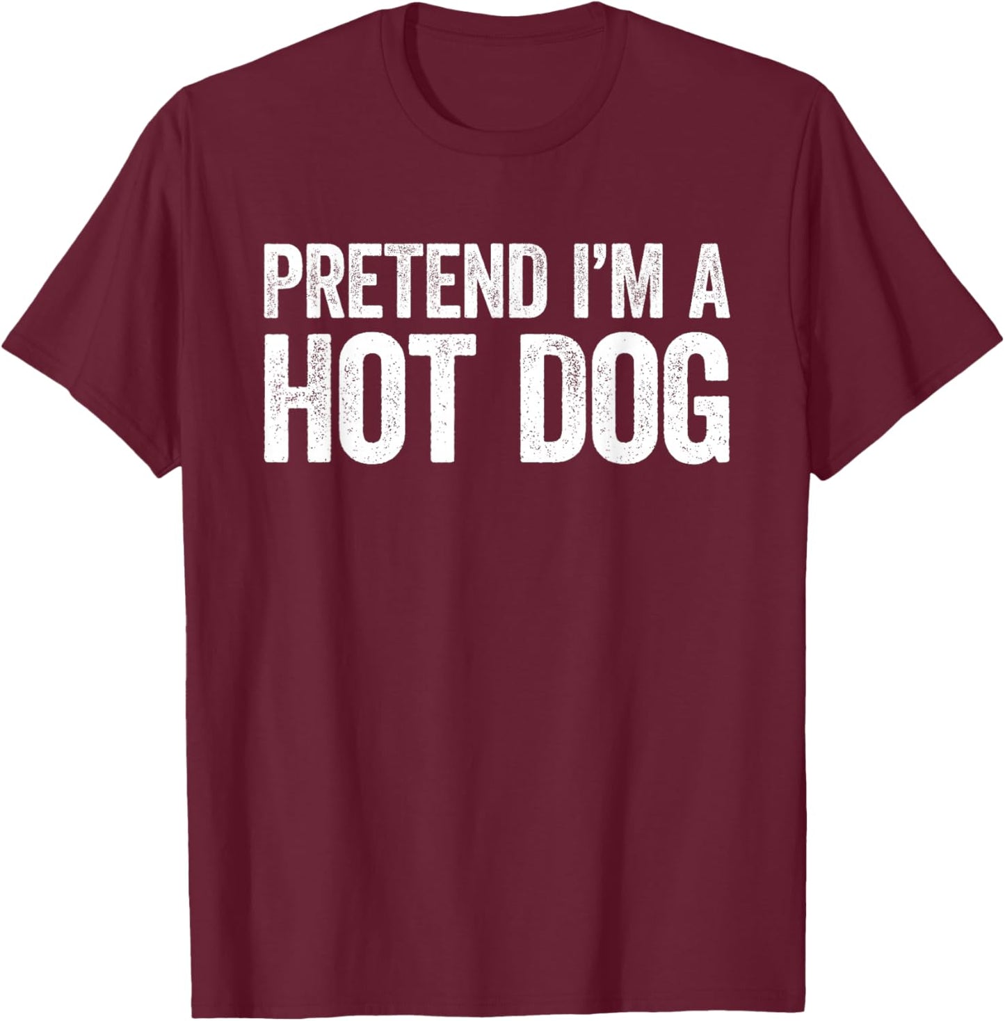 Pretend I'm A Hot Dog Shirt Adult Kids Men Women Costume T-Shirt - T-Shirt | Maroon