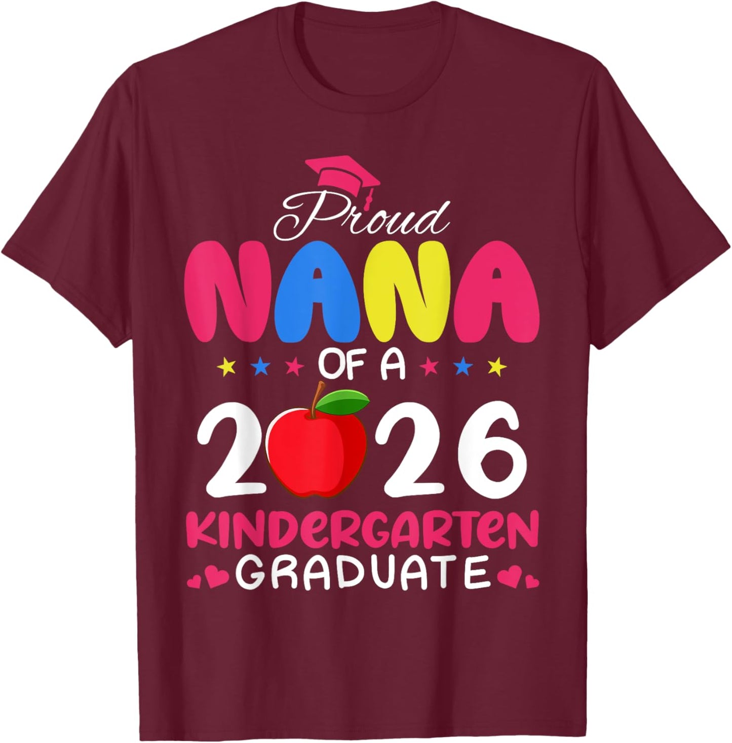 Proud Nana of 2026 Kindergarten Graduate Last Day School T-Shirt - T-Shirt | Maroon