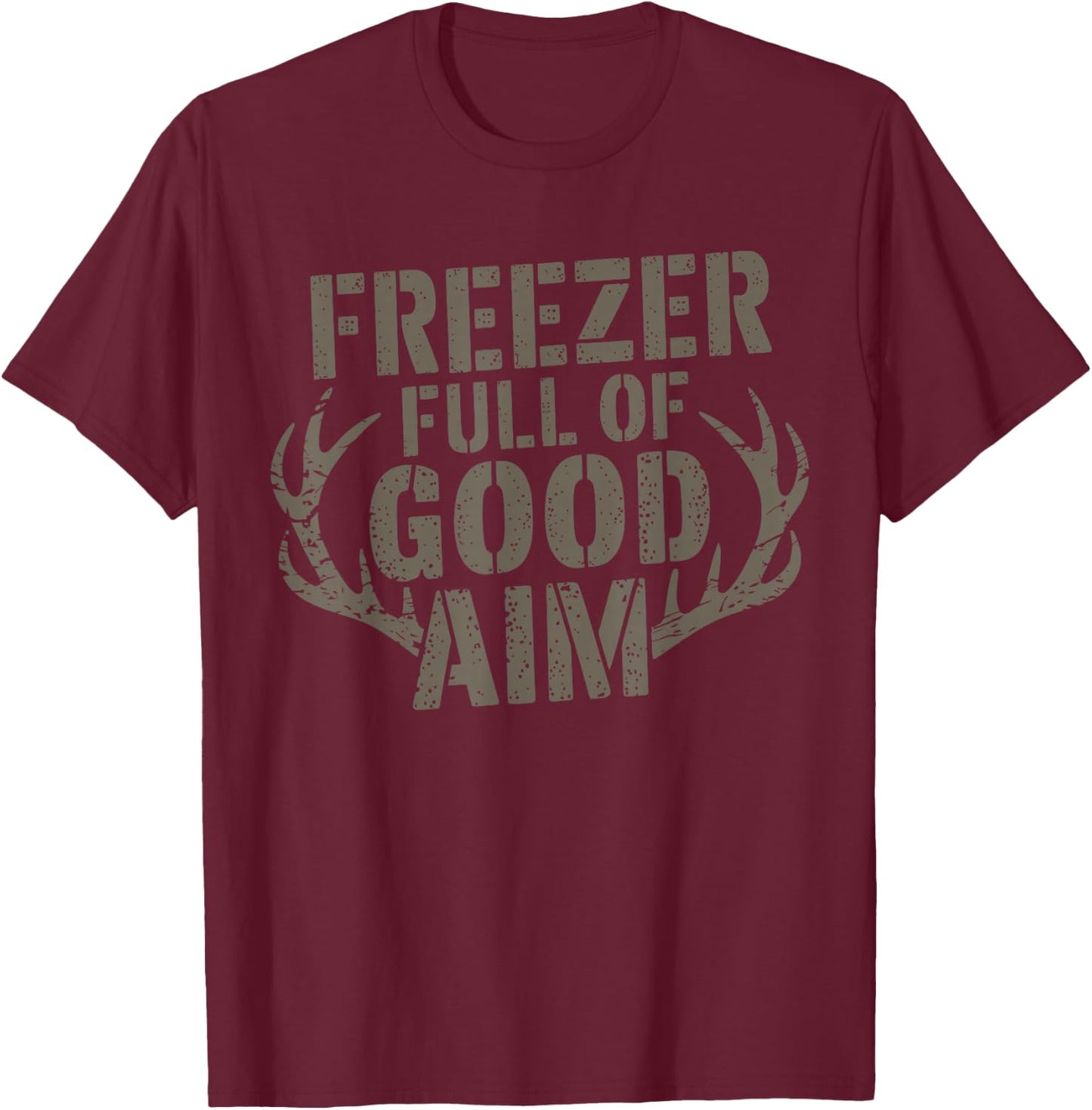 Freezer Full Of Good Aim Hunting Season Hunter T-Shirt - T-Shirt | Maroon