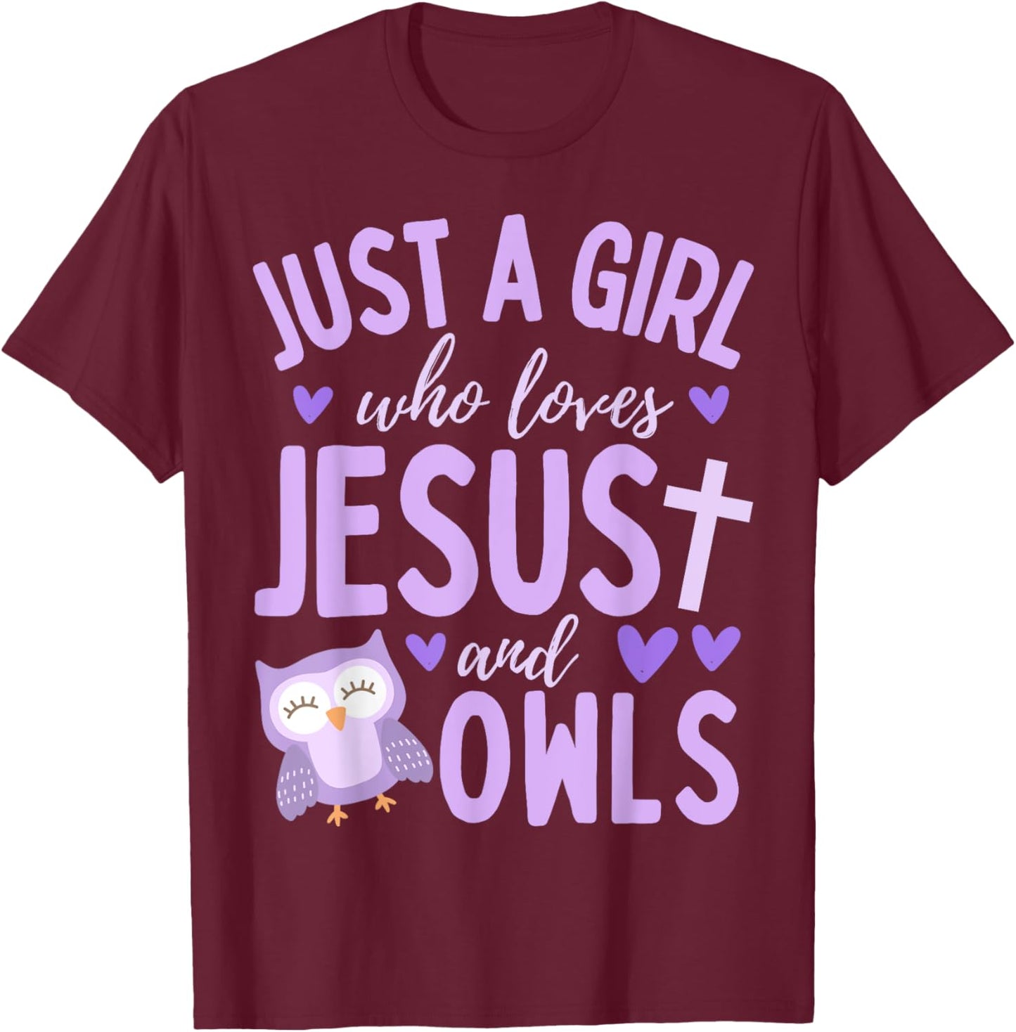 Just A Girl Who Loves Jesus and Owls Christian Funny Kawaii T-Shirt - T-Shirt | Maroon