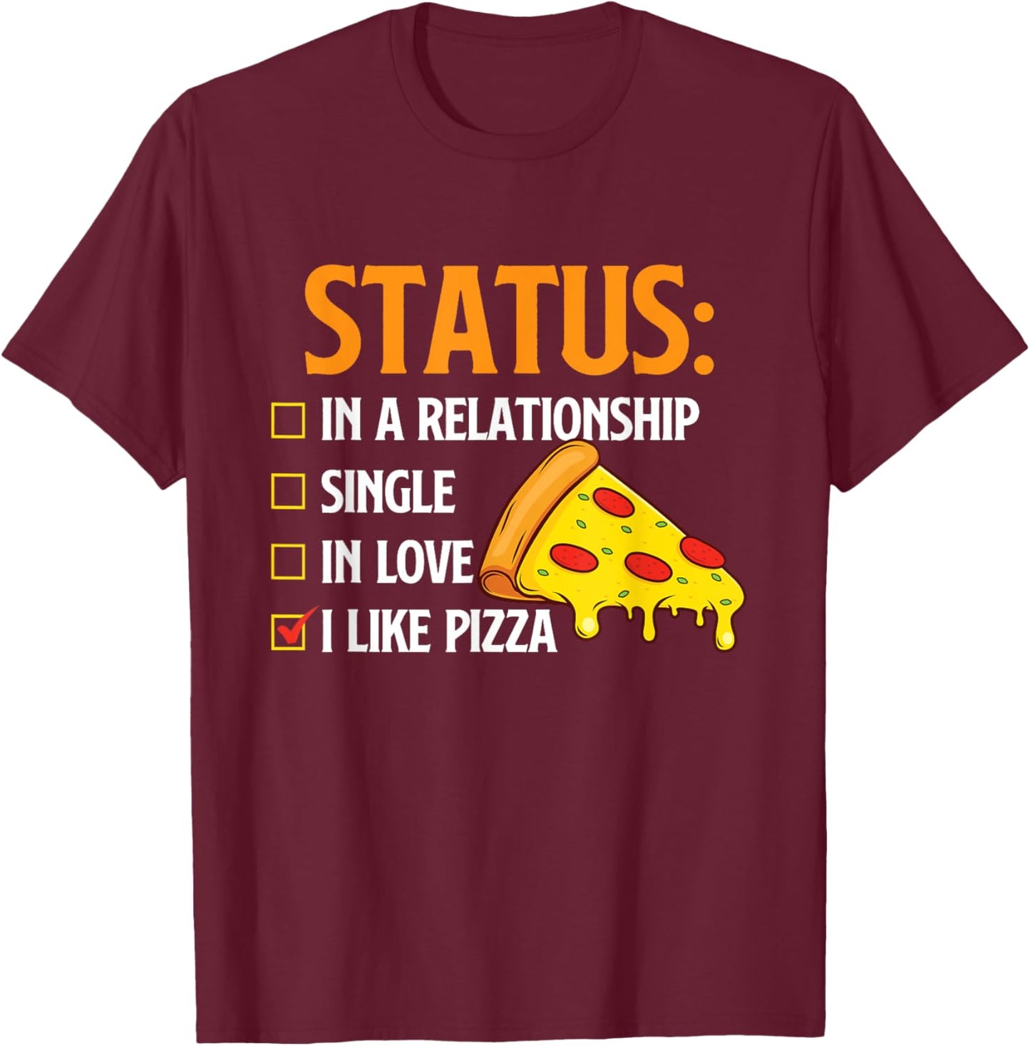 Relationship Status I Like Pizza - Food Lover Pizza Baker T-Shirt - T-Shirt | Maroon