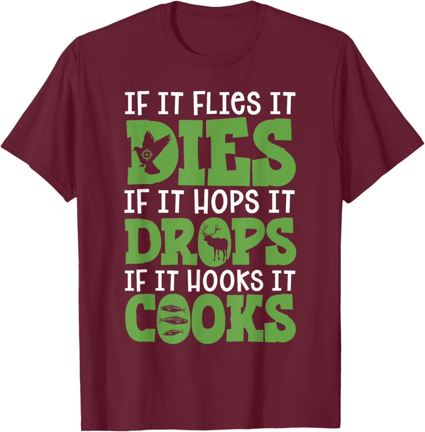 If It Flies It Dies If It Hops It Drops If It Hooks It Cooks T-Shirt - T-Shirt | Maroon