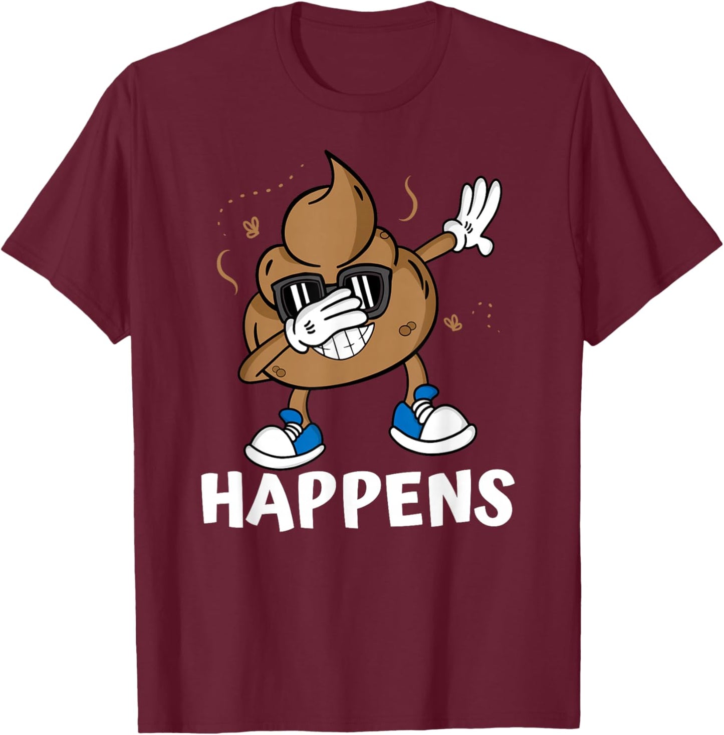 Funny I pooped today - Because poop happens Gift T-Shirt - T-Shirt | Maroon