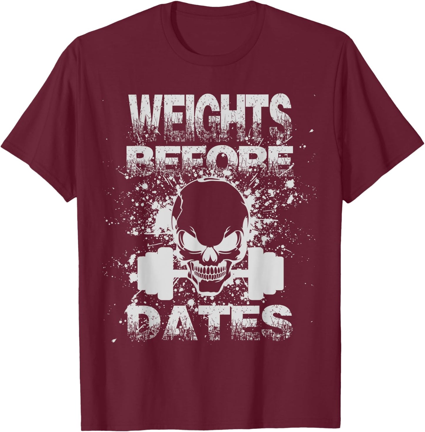 Weights Before Dates Funny Weightlifting Gym Fitness Workout T-Shirt - T-Shirt | Maroon