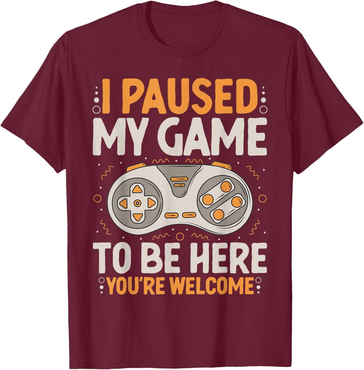 I Paused my Game to be Here Retro Gaming Humor Funny Gamer T-Shirt - T-Shirt | Maroon
