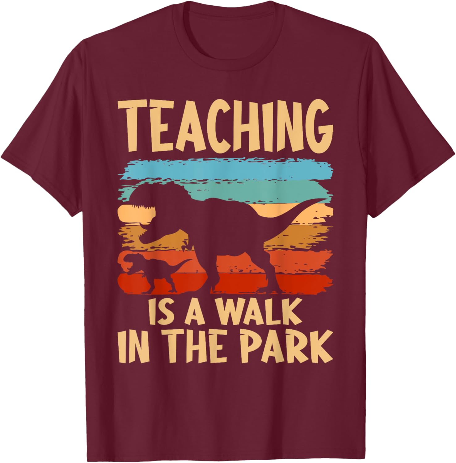 Teaching is a Walk in Park - Dinosaur Teacher T-Shirt - T-Shirt | Maroon