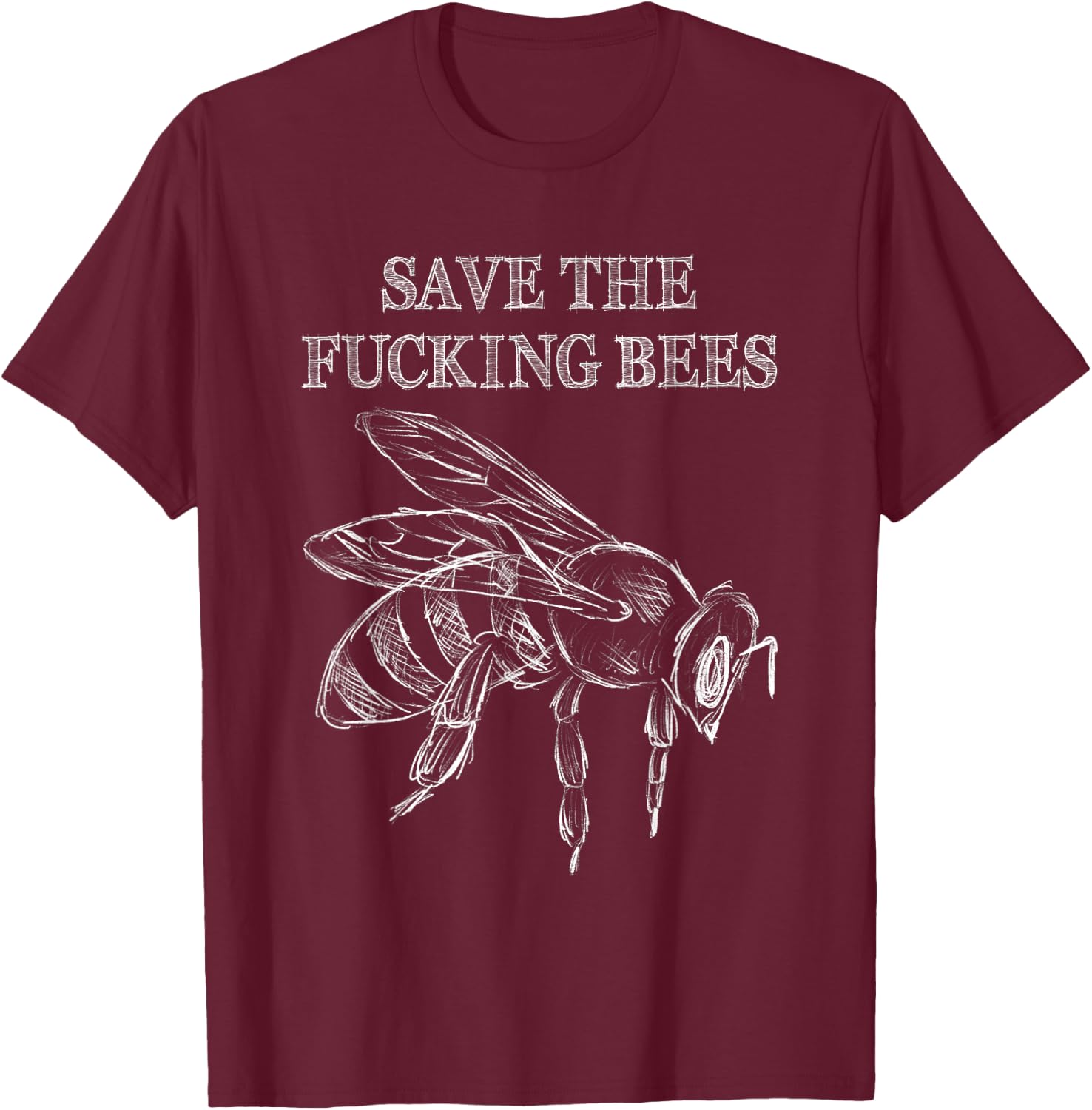 Save The Fucking Bees Funny Beekeeper Native Pollinator T-Shirt - T-Shirt | Maroon