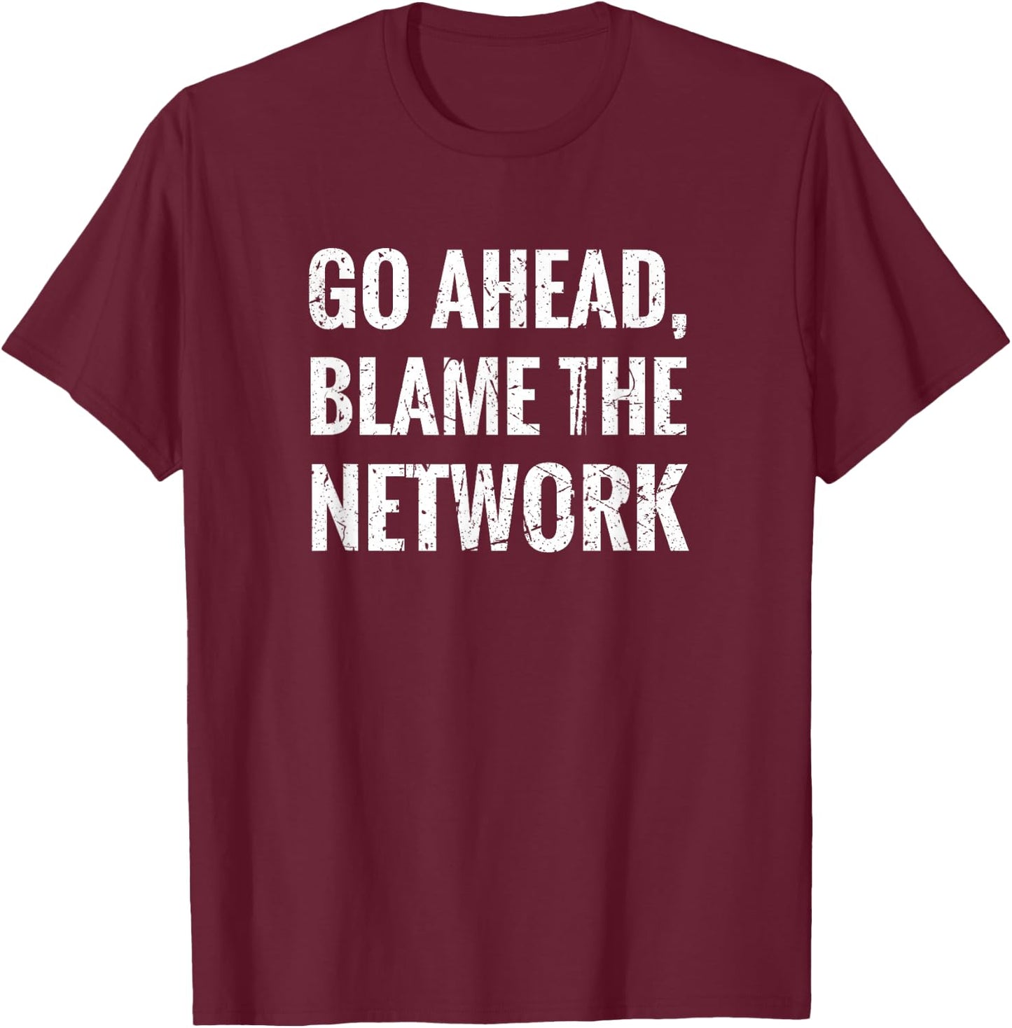 Blame The Network network administrator network technician T-Shirt - T-Shirt | Maroon