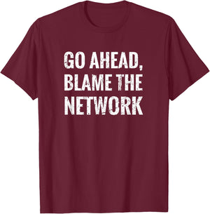 Blame The Network network administrator network technician T-Shirt - T-Shirt | Maroon