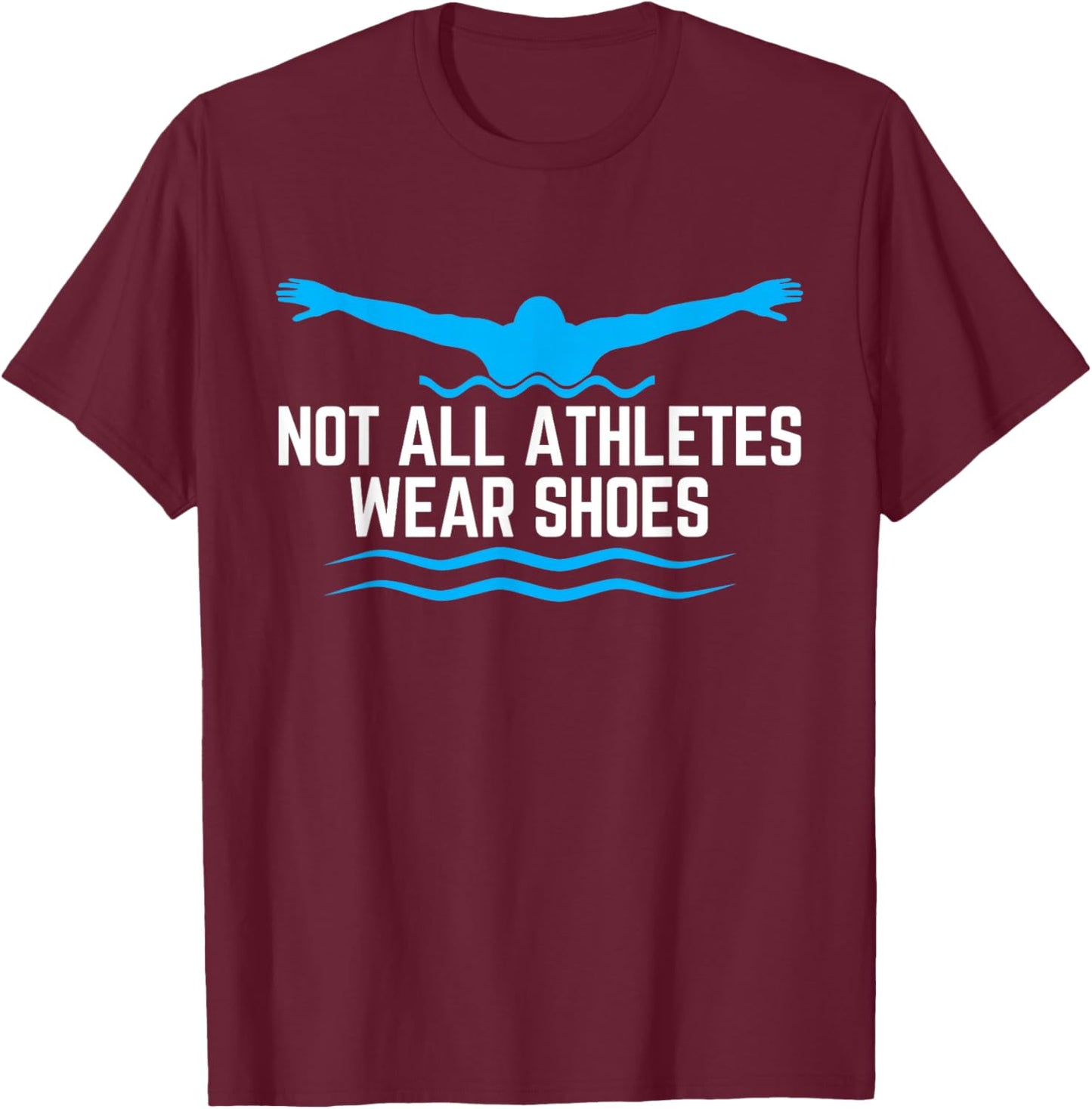 Not All Athletes Wear Shoes Funny Swimmers T-Shirt - T-Shirt | Maroon