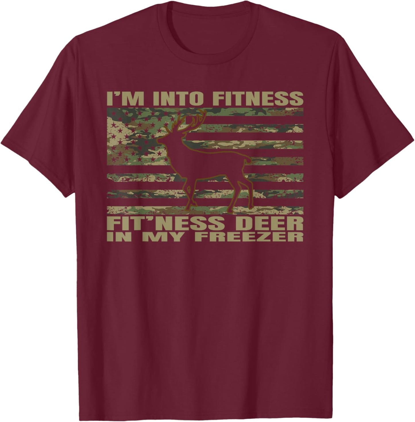 I'm Into Fitness Fit'ness Deer In My Freezer Funny Hunting T-Shirt - T-Shirt | Maroon