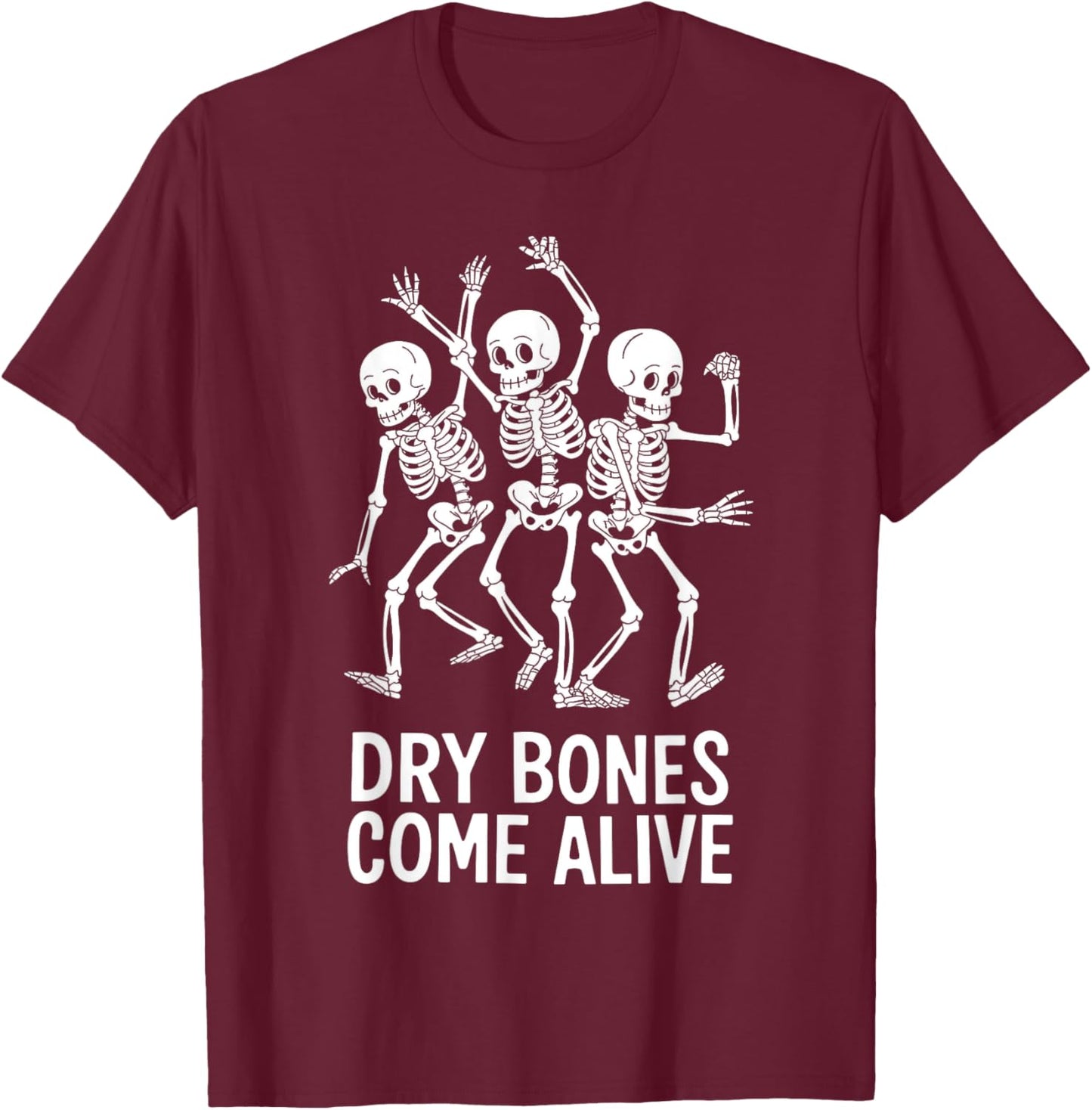 Dancing Skeletons Dry Bones Come Alive T-Shirt - T-Shirt | Maroon