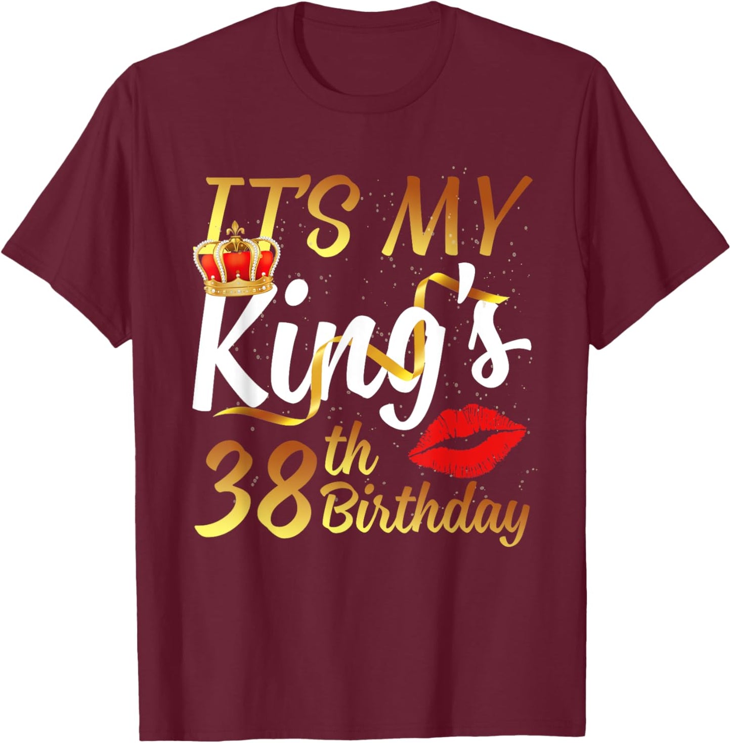 It's My King's 38th Birthday Gold Crown For 38 Years Old Man T-Shirt - T-Shirt | Maroon