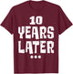 ten Years Later Funny 10 Year Old 10th Birthday Party T-Shirt - T-Shirt | Maroon