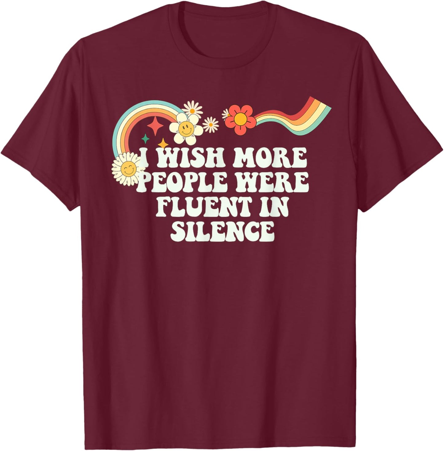 Cool Groovy Quote I Wish More People Were Fluent in Silence T-Shirt - T-Shirt | Maroon