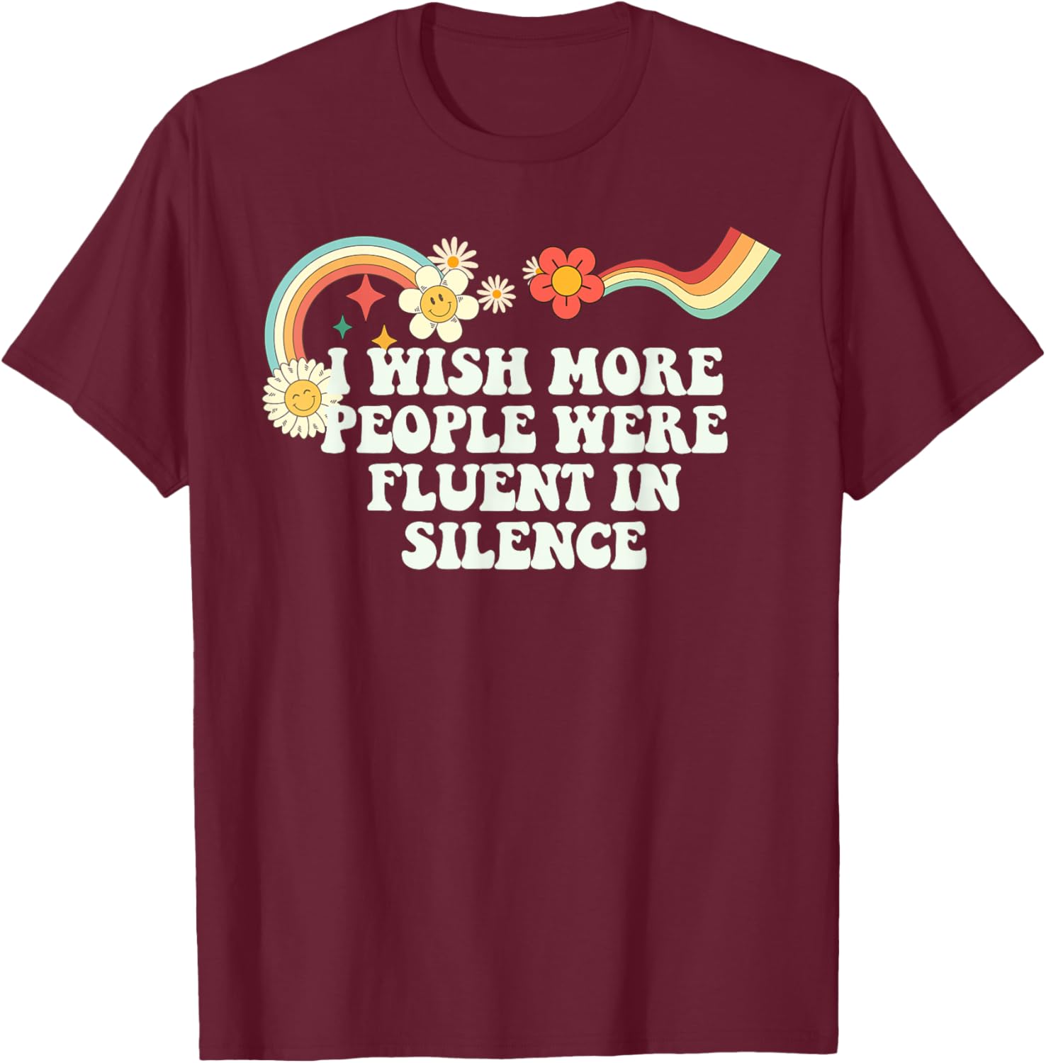 Cool Groovy Quote I Wish More People Were Fluent in Silence T-Shirt - T-Shirt | Maroon