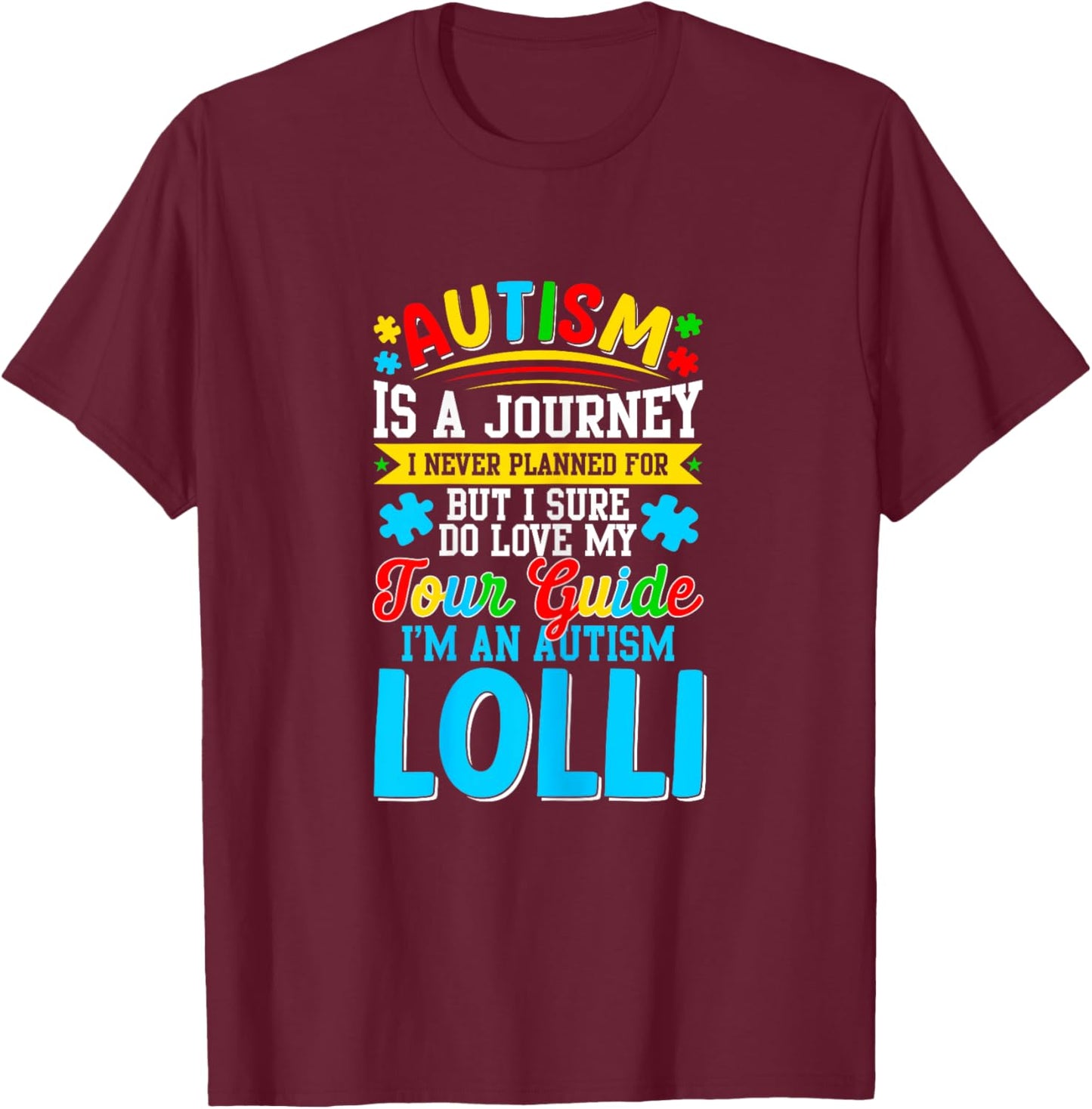 Autism is a journey I never planned Autism Lolli Awareness T-Shirt - T-Shirt | Maroon