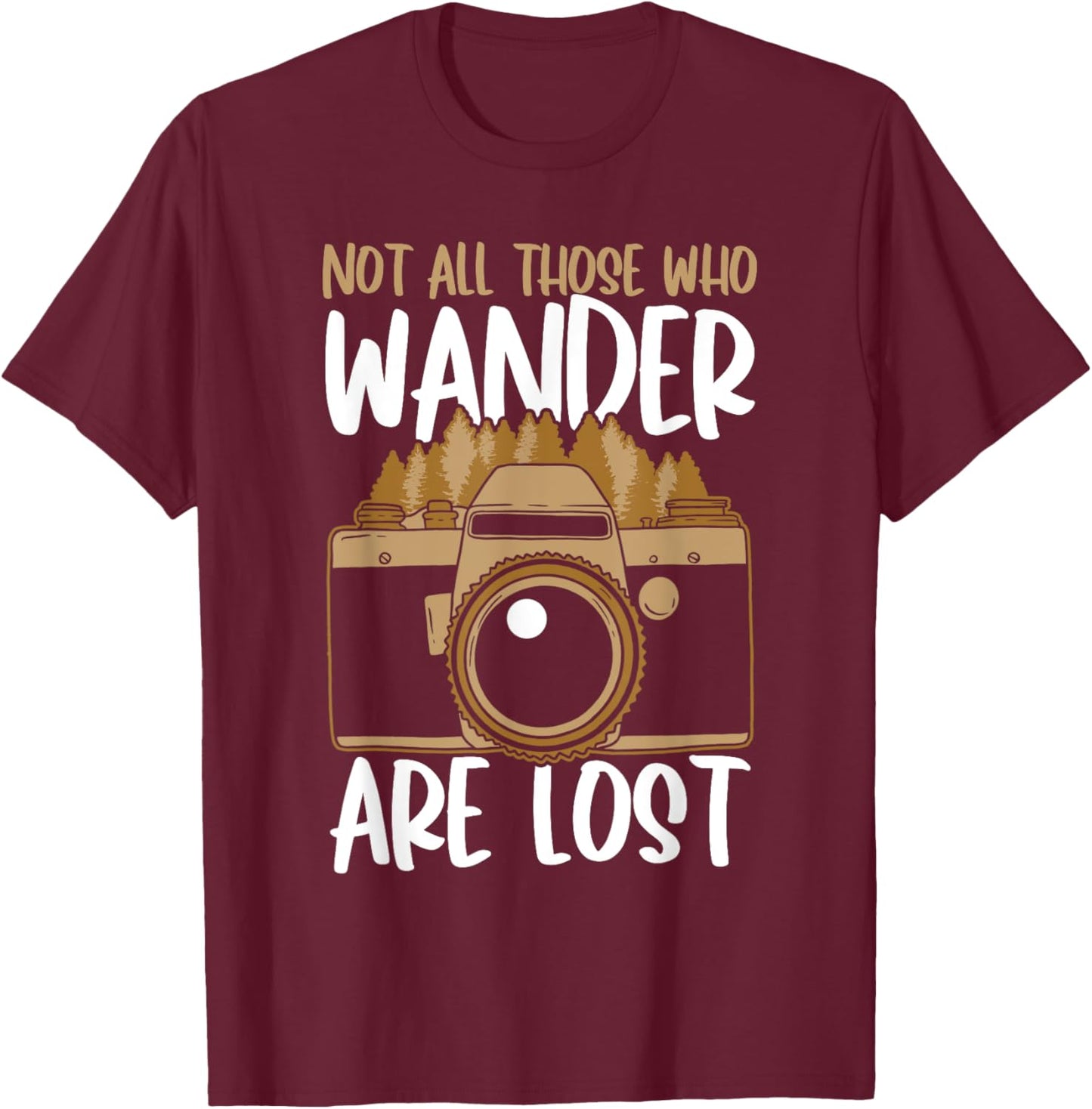 Not All Those Who Wander Are Lost Aperture Lens Photography T-Shirt - T-Shirt | Maroon