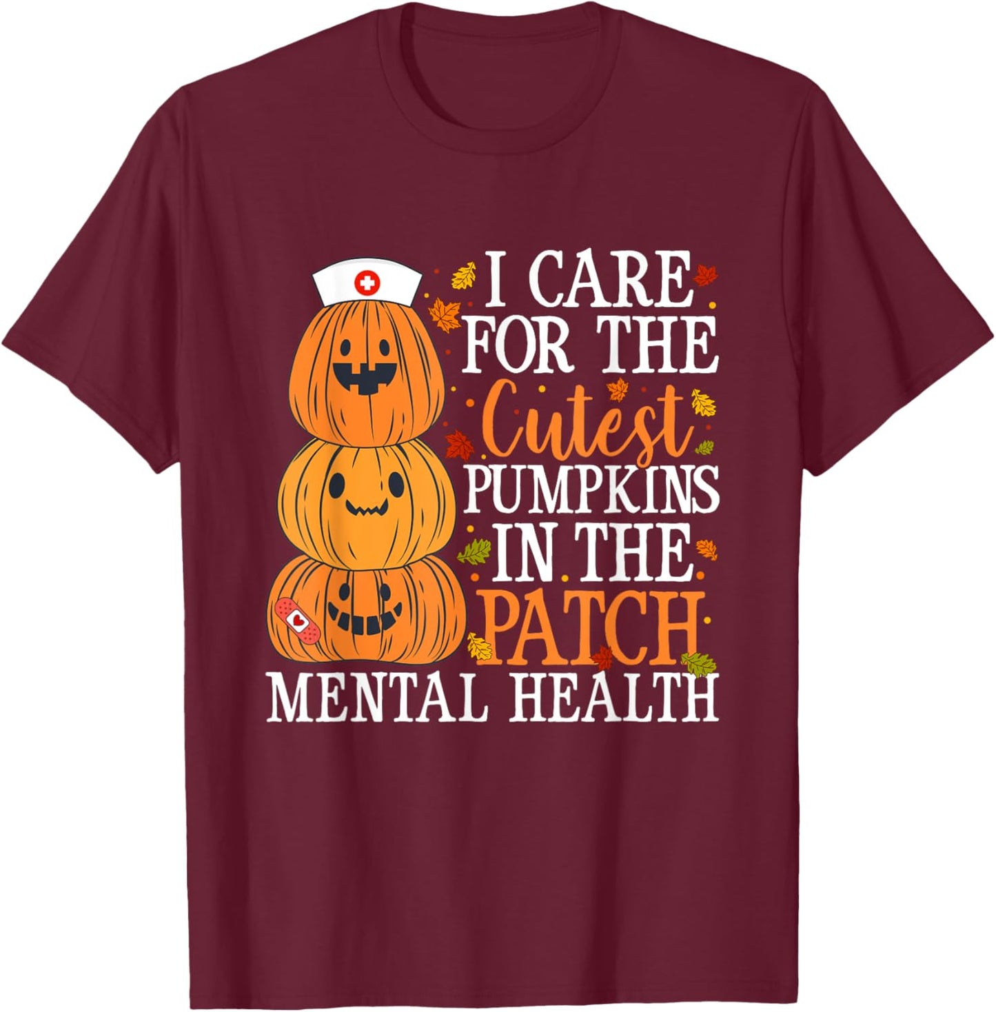 I Care For The Cutest Pumpkins Mental Health Nurse Halloween T-Shirt - T-Shirt | Maroon