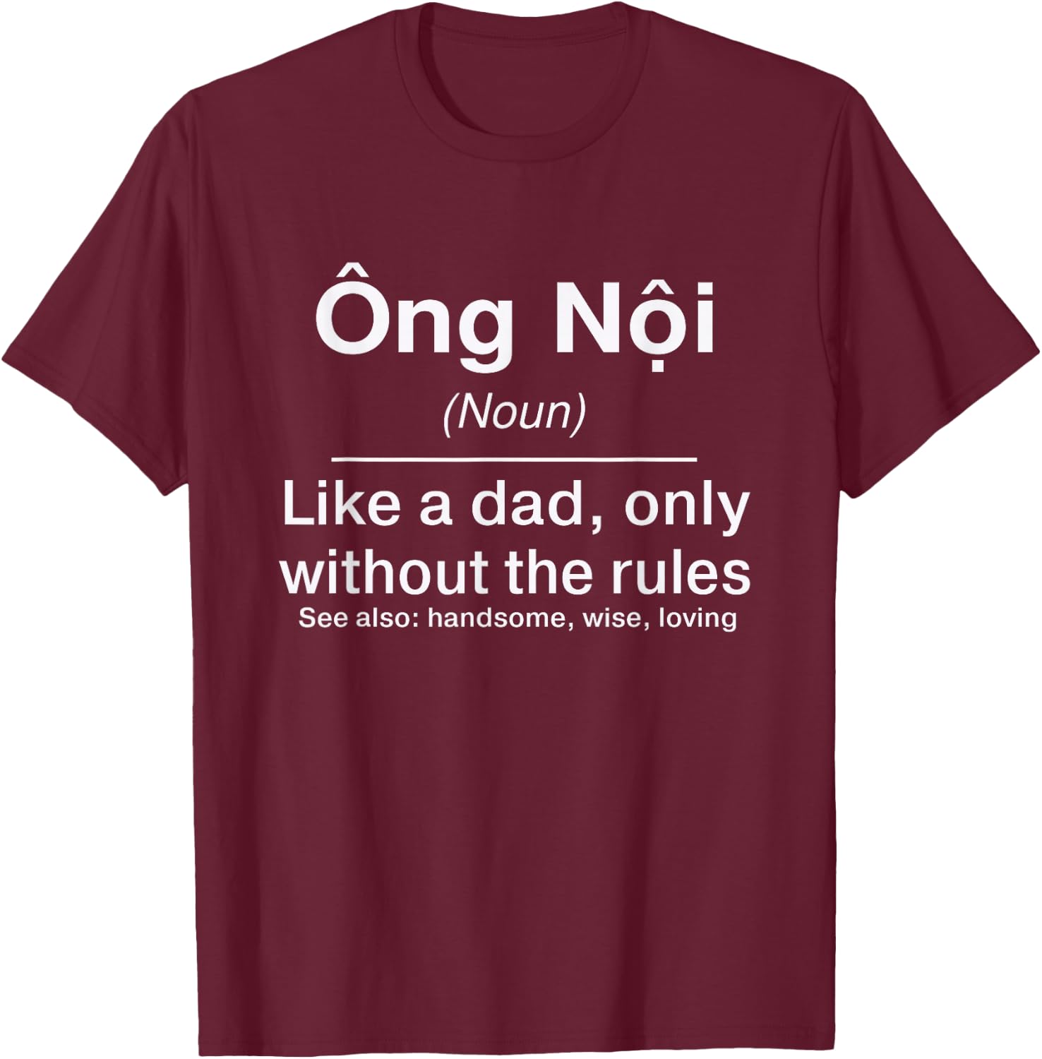 Funny Vietnamese Grandpa Definition - Ong Noi Definition T-Shirt - T-Shirt | Maroon