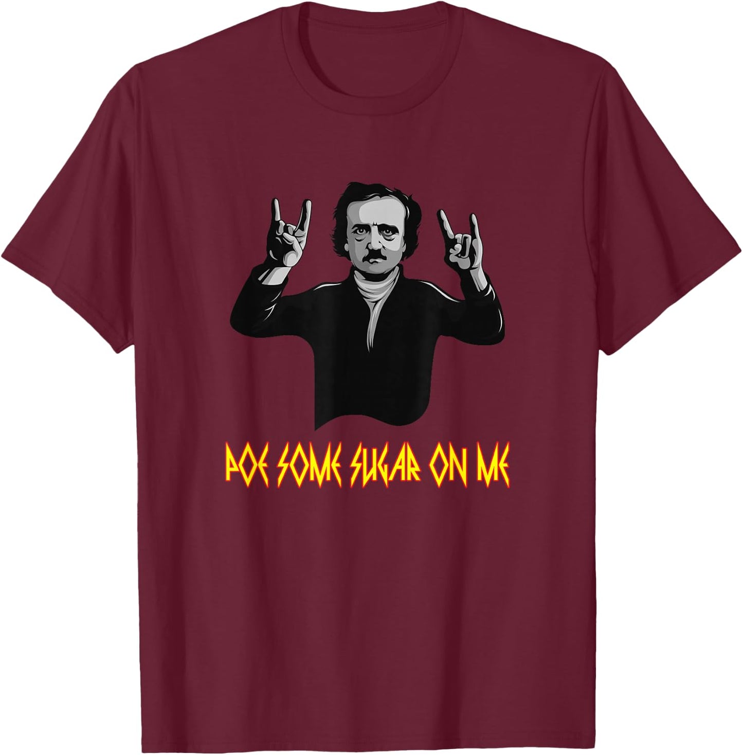 Funny Edgar Allen Poe Some Sugar On Me Poet Literature Gift T-Shirt - T-Shirt | Maroon