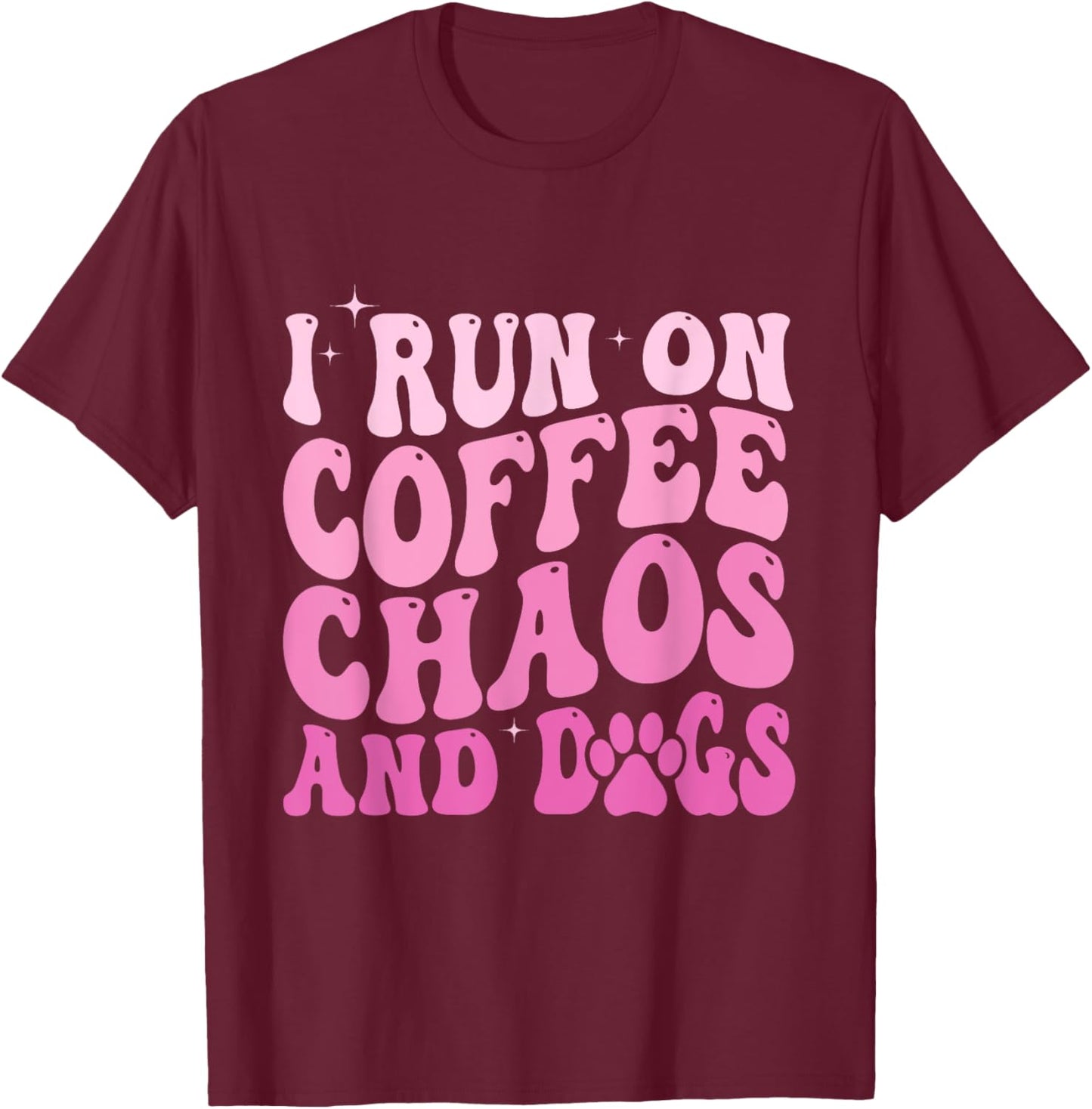 I Run On Coffee Chaos And Dogs Funny Coffee And Dogs Saying T-Shirt - T-Shirt | Maroon