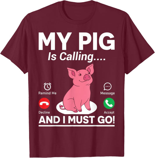 My Pig Is Calling And I Must Go T-Shirt - T-Shirt | Maroon