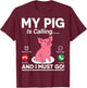 My Pig Is Calling And I Must Go T-Shirt - T-Shirt | Maroon