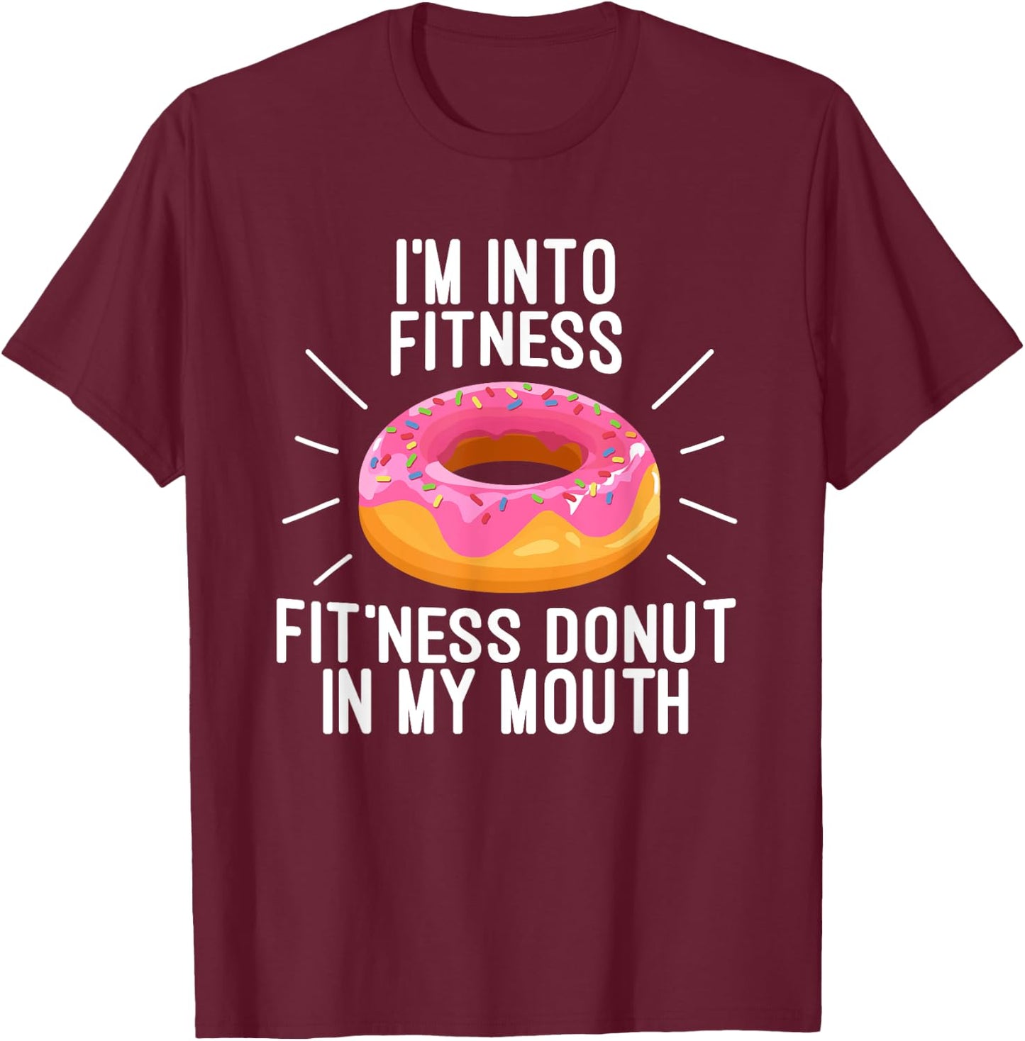 I'm Into Fitness - Fit'ness Donut In My Mouth T-Shirt - T-Shirt | Maroon