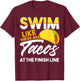 Swim Like There are Tacos at the Finish Line T-Shirt - T-Shirt | Maroon