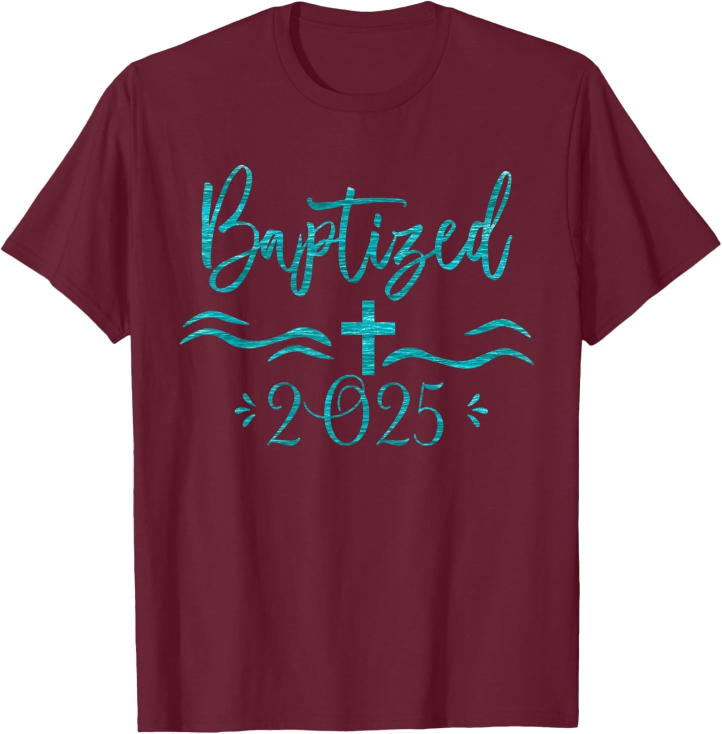 Baptized in Christ 2025 New Christian Bible Baptism T-Shirt - T-Shirt | Maroon