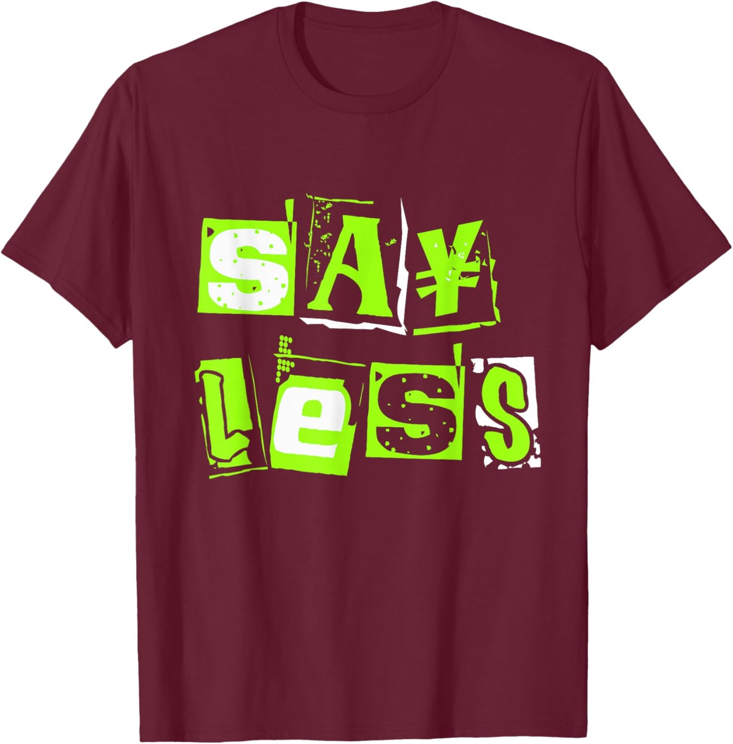 Green Say Less Green Color Graphic T-Shirt - T-Shirt | Maroon
