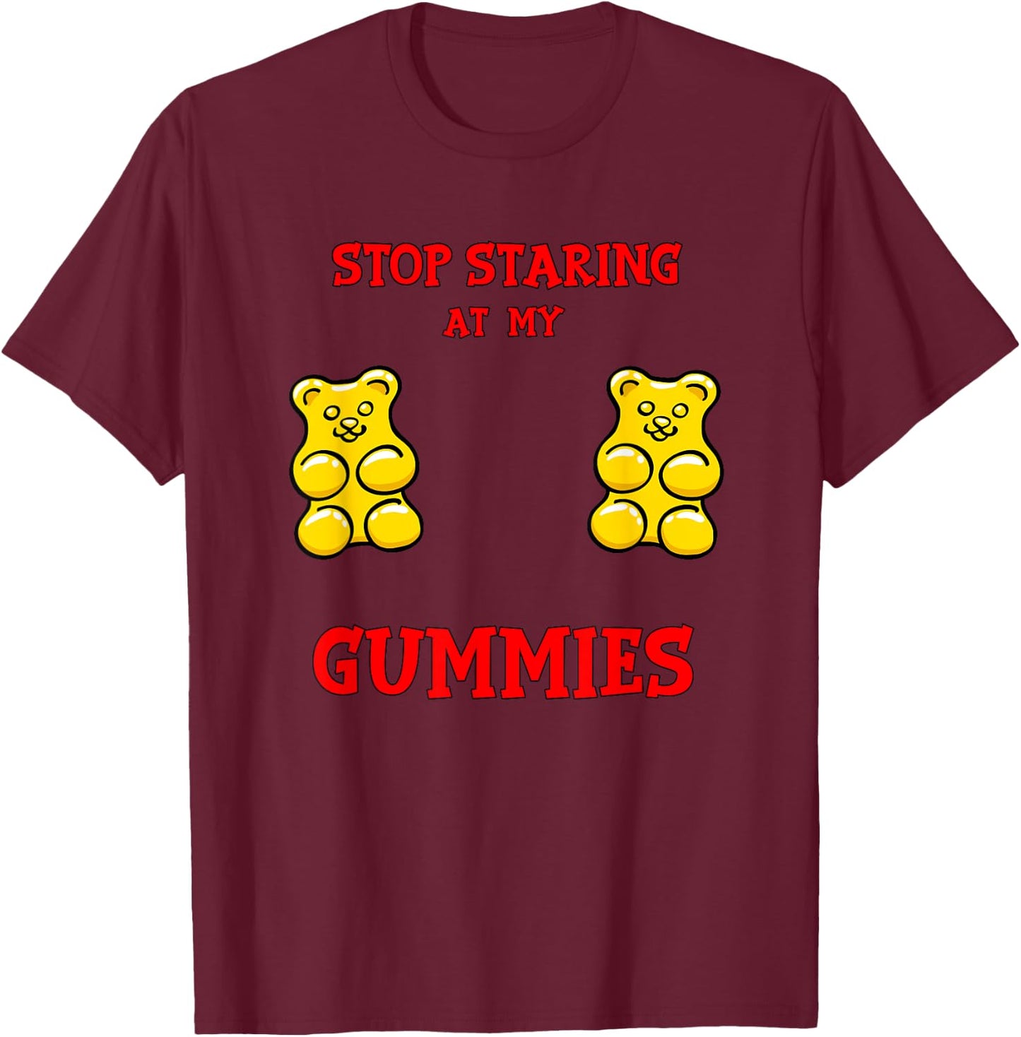 Stop Staring at my Gummies Cute Gummy bear Funny Boobs T-Shirt - T-Shirt | Maroon