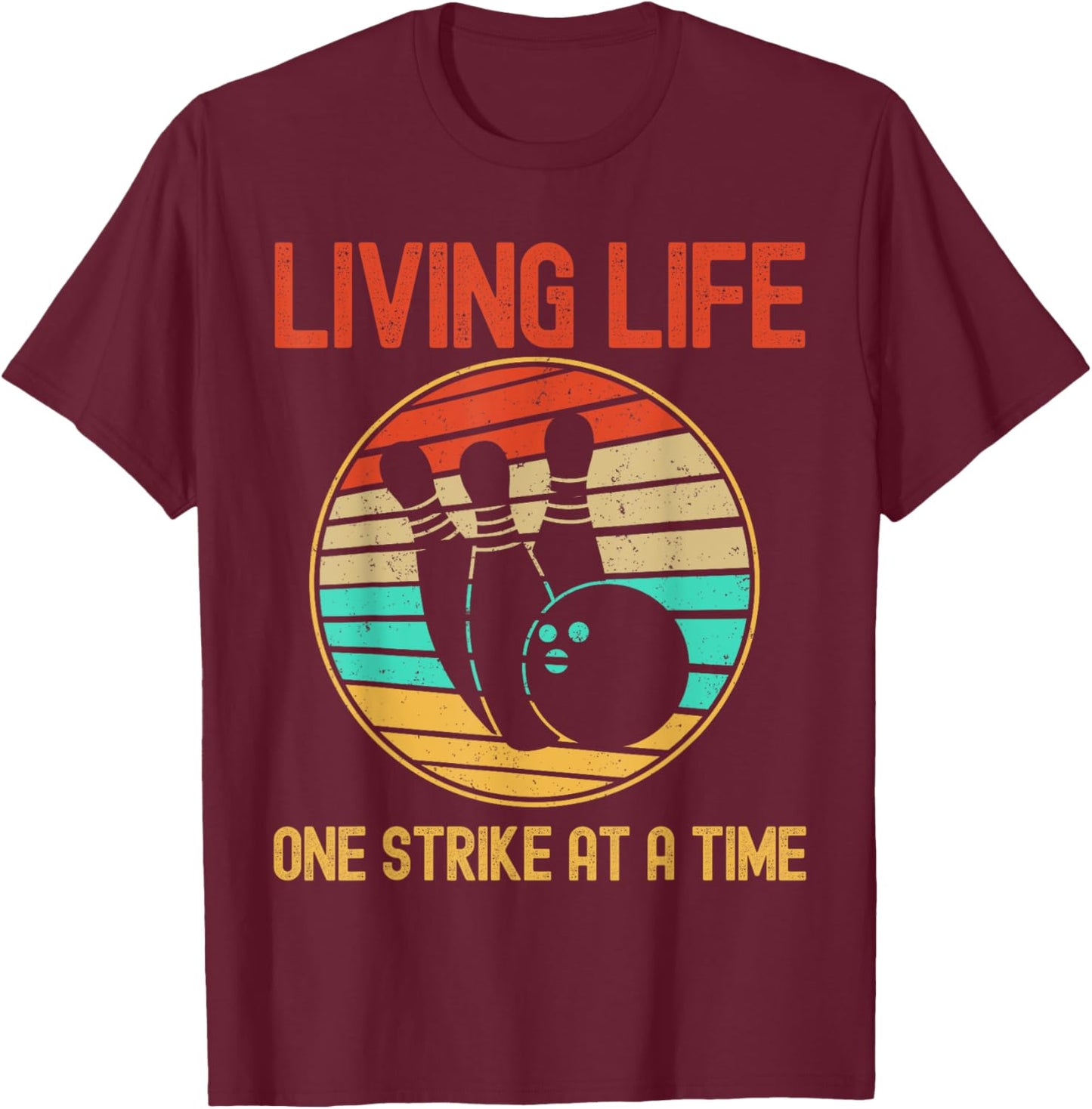 Funny Bowler Living Life One Strike At a Time Bowling T-Shirt - T-Shirt | Maroon