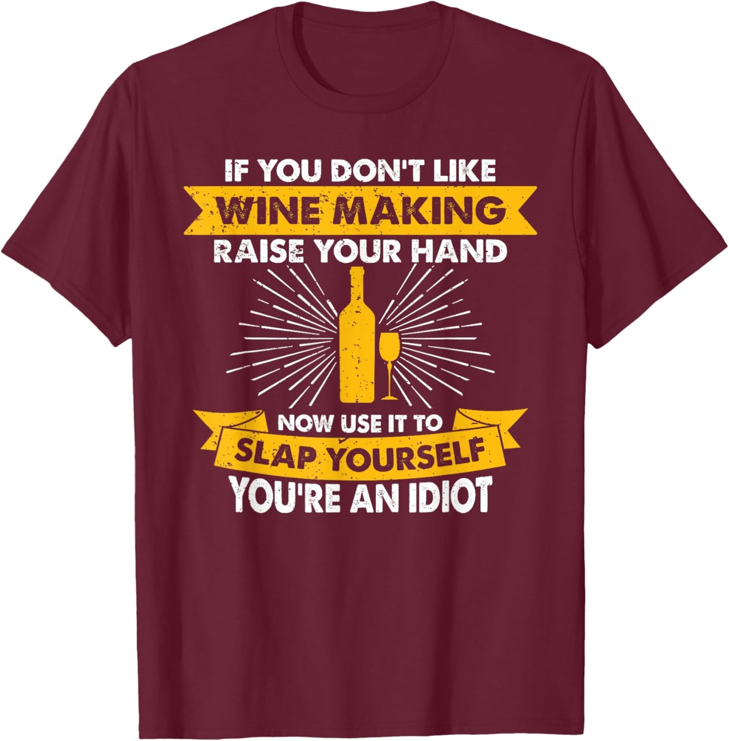Raise Your Hand Slap Yourself - Hobby Funny Wine Making T-Shirt - T-Shirt | Maroon