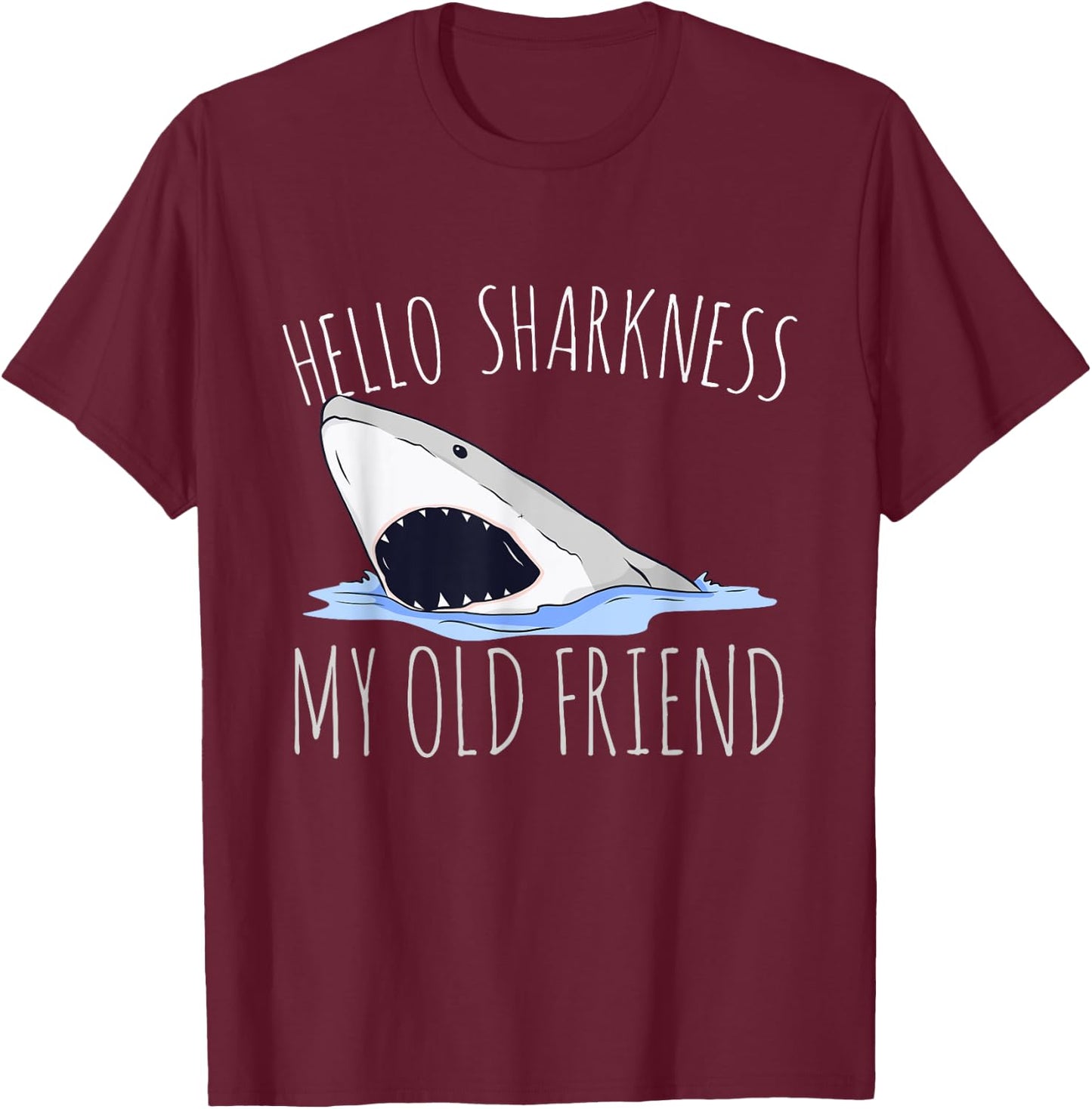 Hello Sharkness My Old Friend T-Shirt - T-Shirt | Maroon