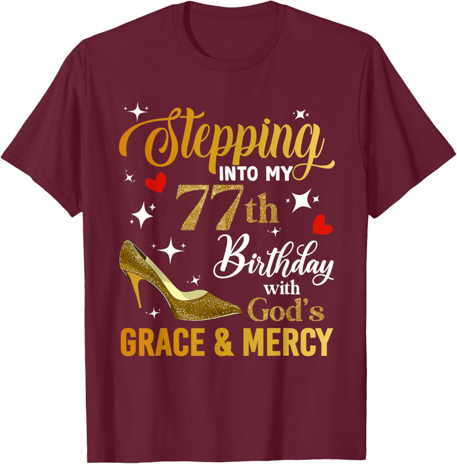 Stepping Into My 77th Birthday With God's Grace Mercy T-Shirt - T-Shirt | Maroon