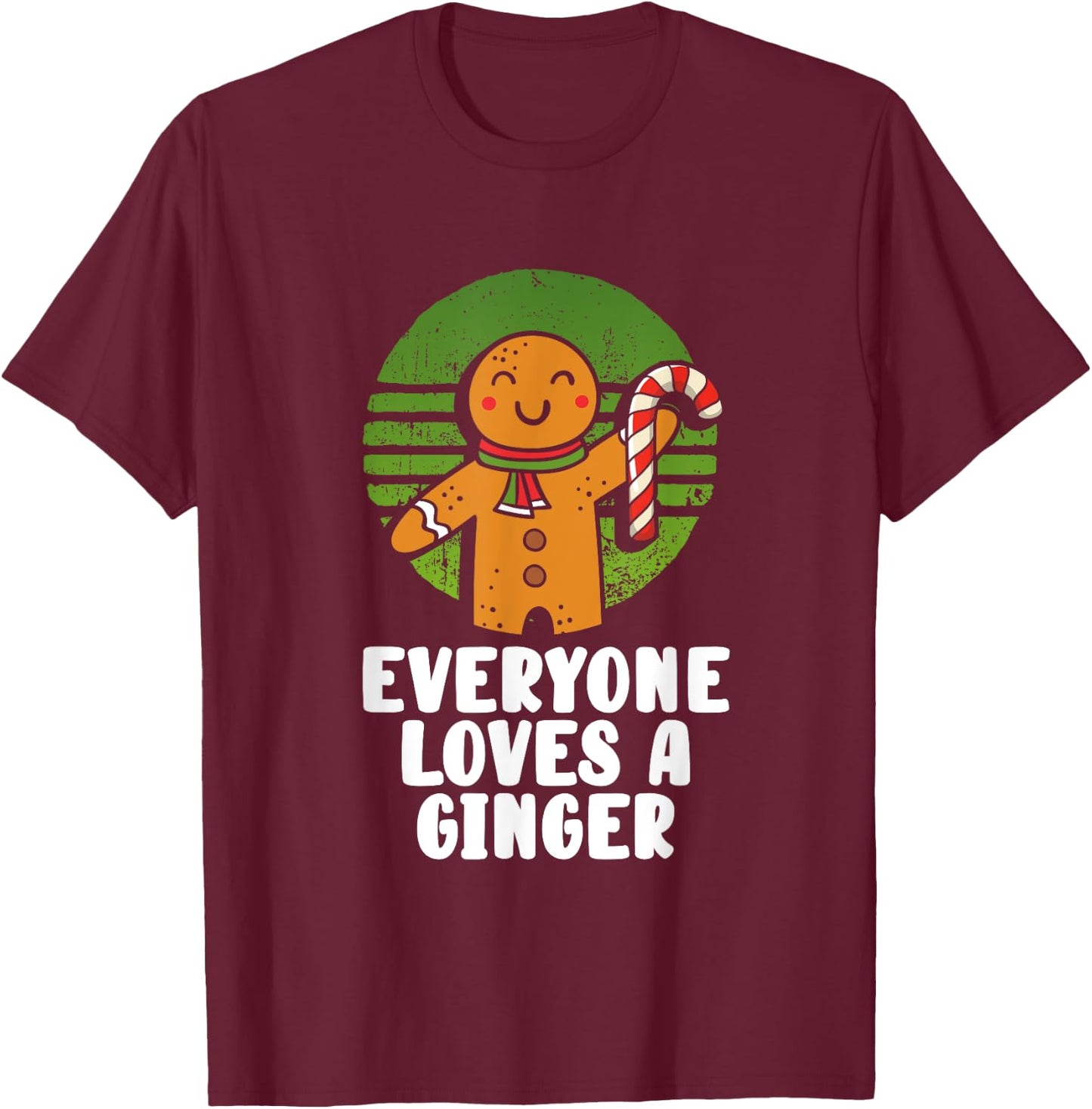 Everyone Loves A Ginger Christmas Gingerbread Man Cookie T-Shirt - T-Shirt | Maroon