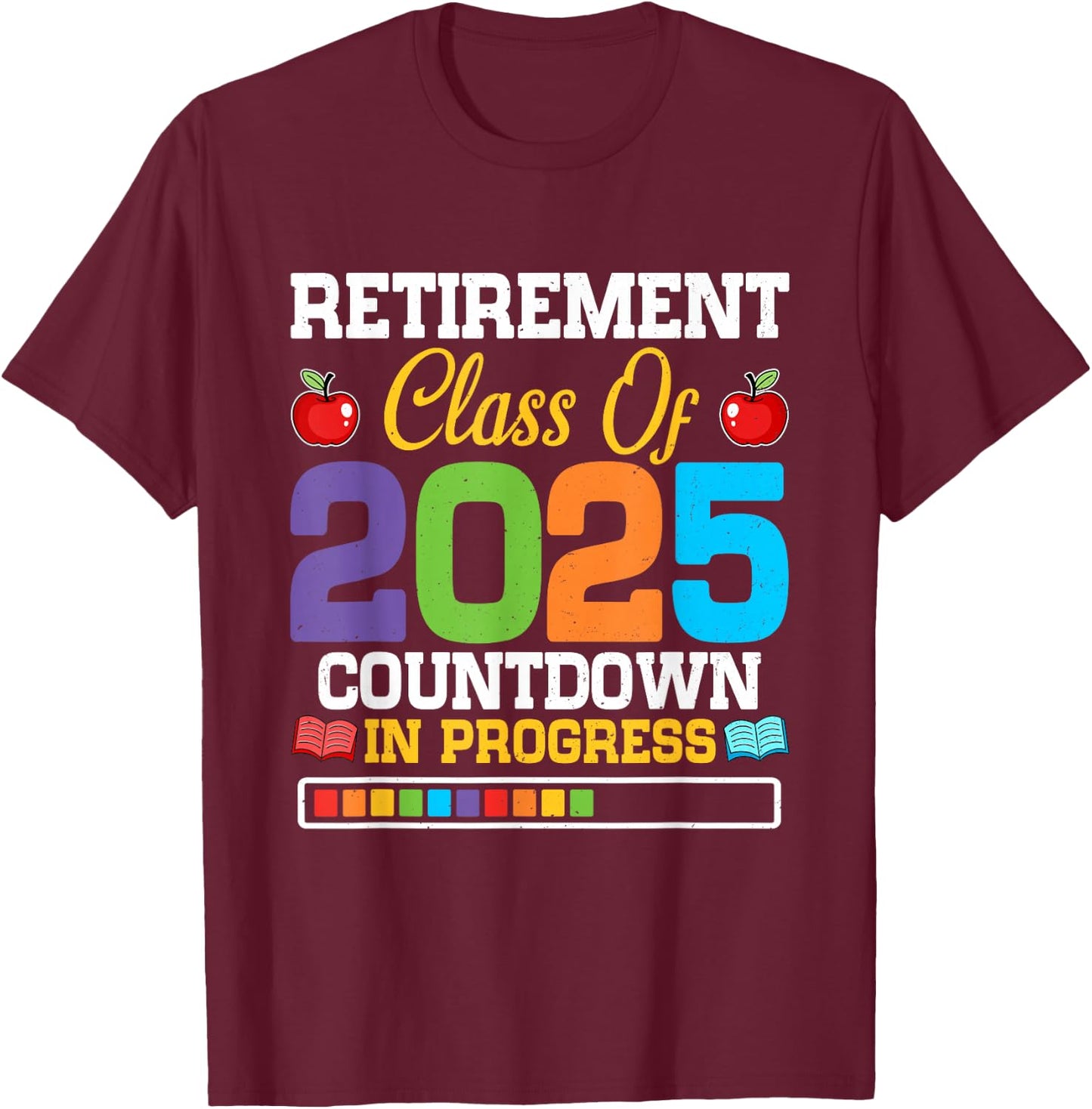 Funny Teacher Retirement Class of 2025 Countdown in Progress T-Shirt - T-Shirt | Maroon