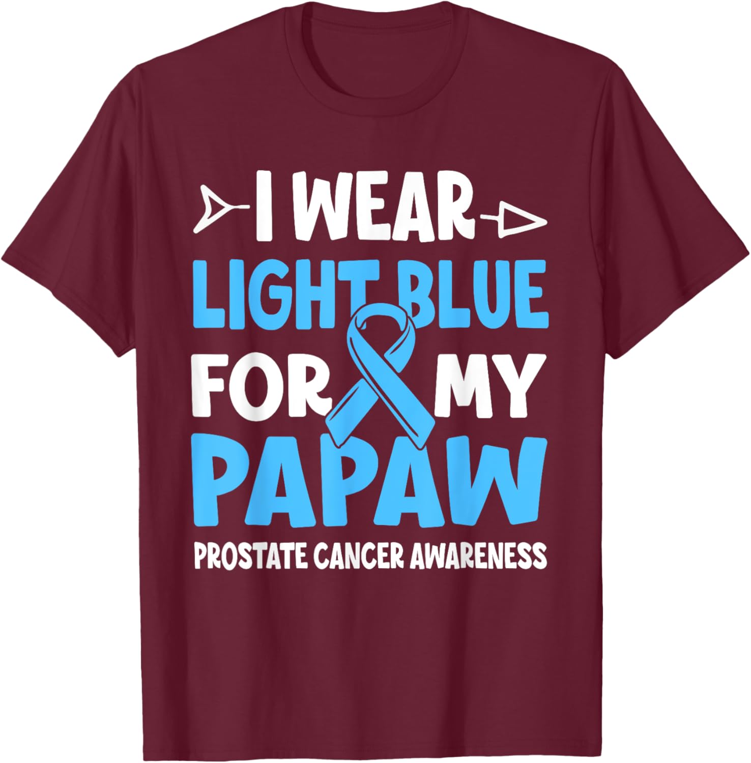 I Wear Light Blue For My Papaw Prostate Cancer Awareness T-Shirt - T-Shirt | Maroon